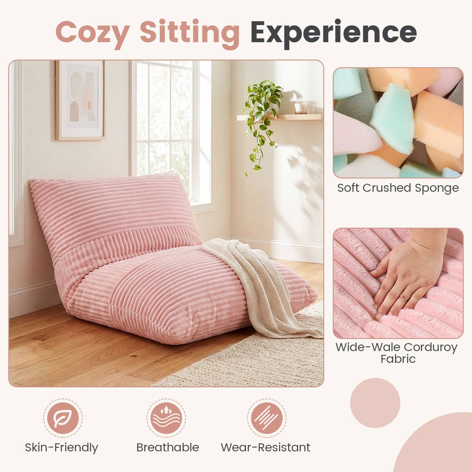 Cozy Sitting Experience

Soft Crushed Sponge

Wide-Wale Corduroy Fabric

Skin-Friendly Breathable Wear-Resistant