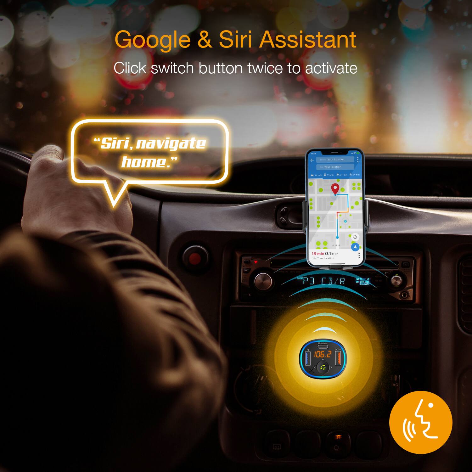 Google & Siri Assistant  
Click switch button twice to activate  

"Siri, navigate home."  

19 min (3.1 mi)  
P3 CHIR 06.2 G NC
