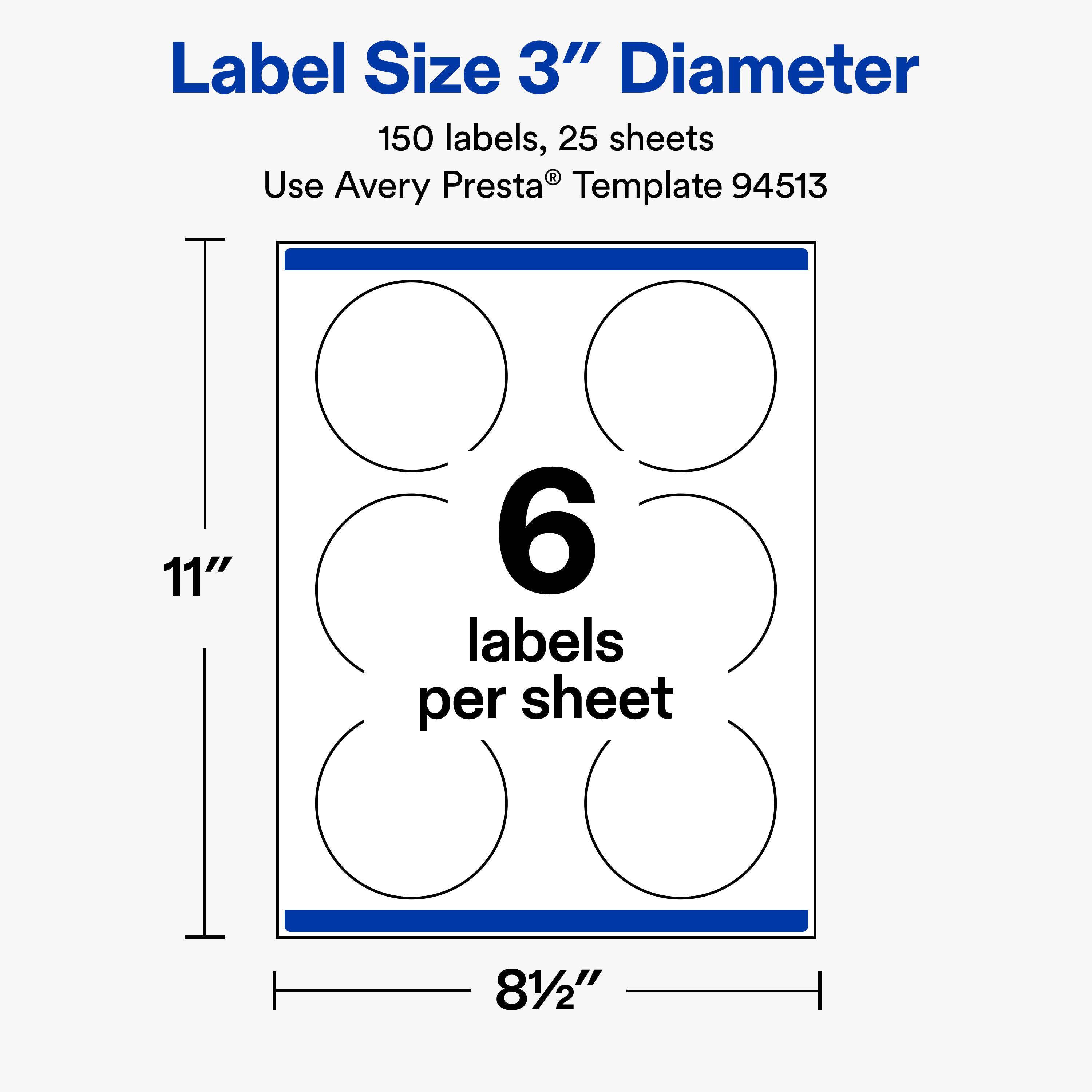 Label Size 3" Diameter  
150 labels, 25 sheets  
Use Avery Presta® Template 94513  

11"  
6 labels per sheet  
8½"