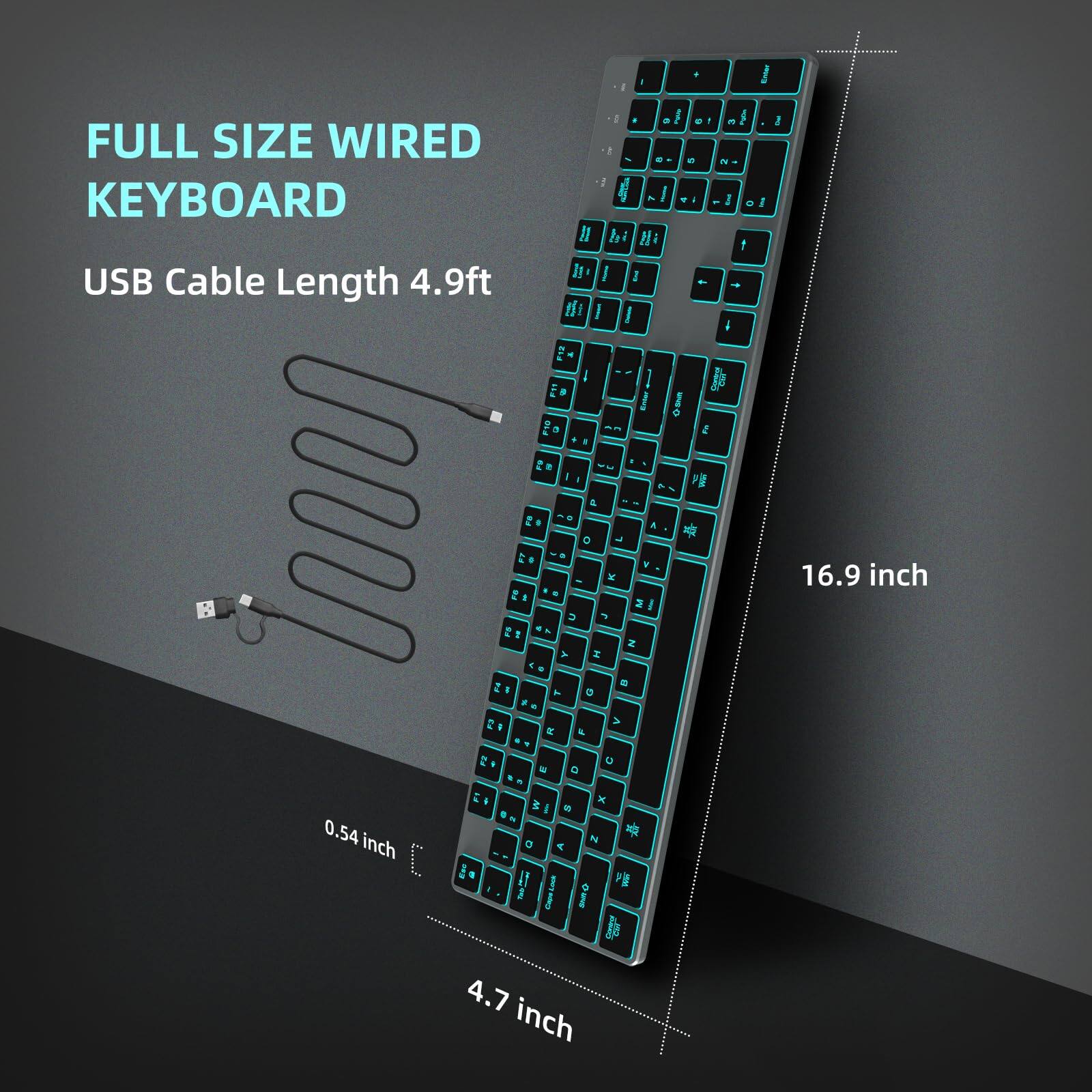 FULL SIZE WIRED KEYBOARD

USB Cable Length 4.9ft

16.9 inch

4.7 inch

0.54 inch
