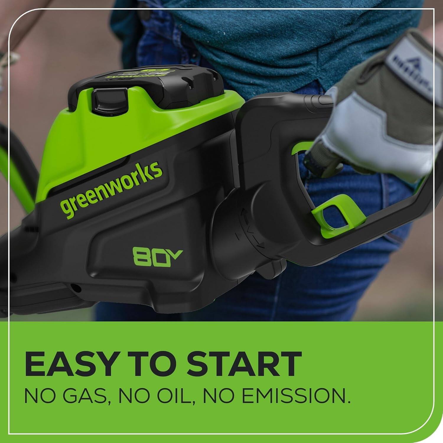greenworks  
80V  

EASY TO START  
NO GAS, NO OIL, NO EMISSION.