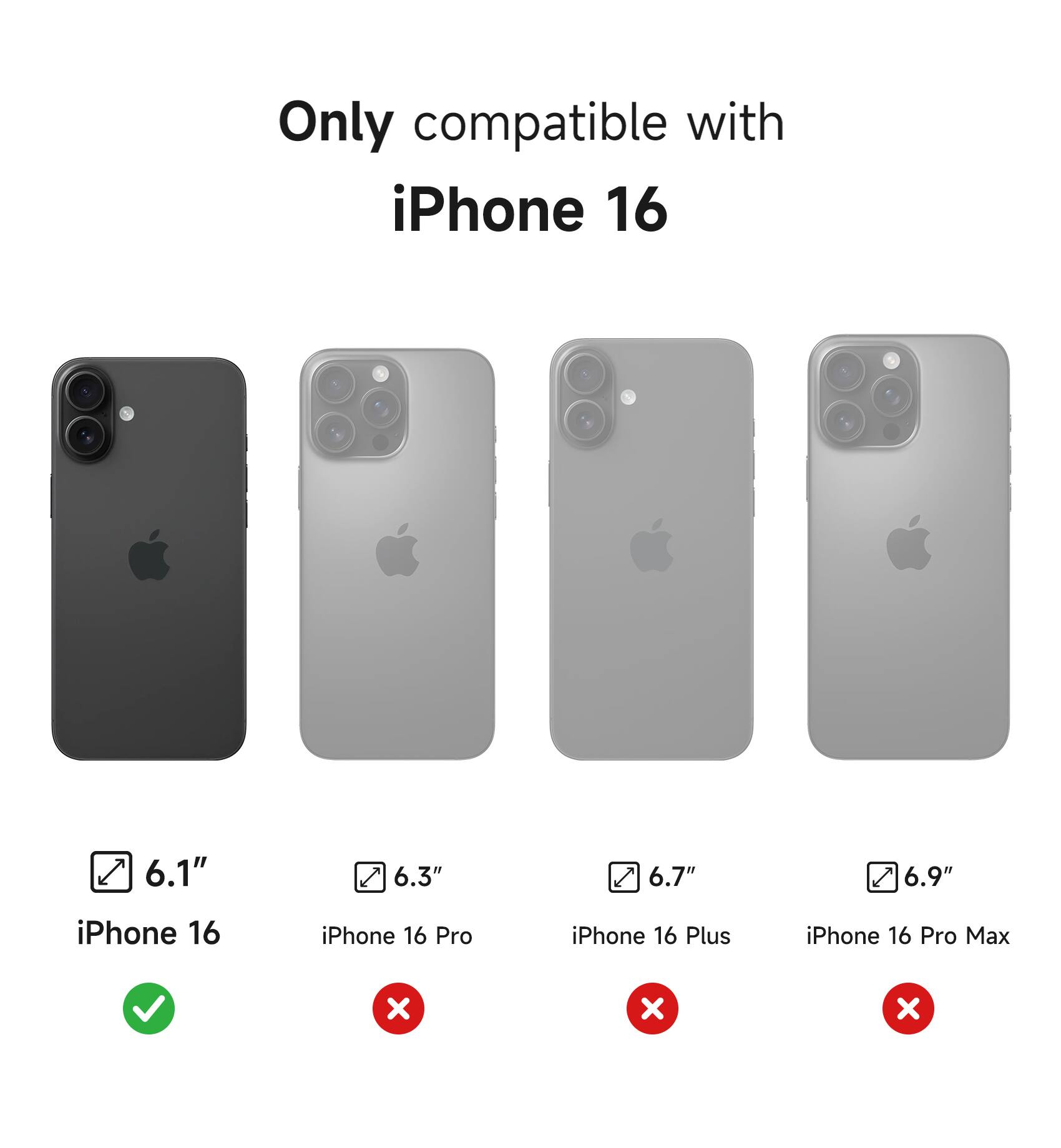 Only compatible with iPhone 16

6.1" iPhone 16 ✔️

6.3" iPhone 16 Pro ❌

6.7" iPhone 16 Plus ❌

6.9" iPhone 16 Pro Max ❌