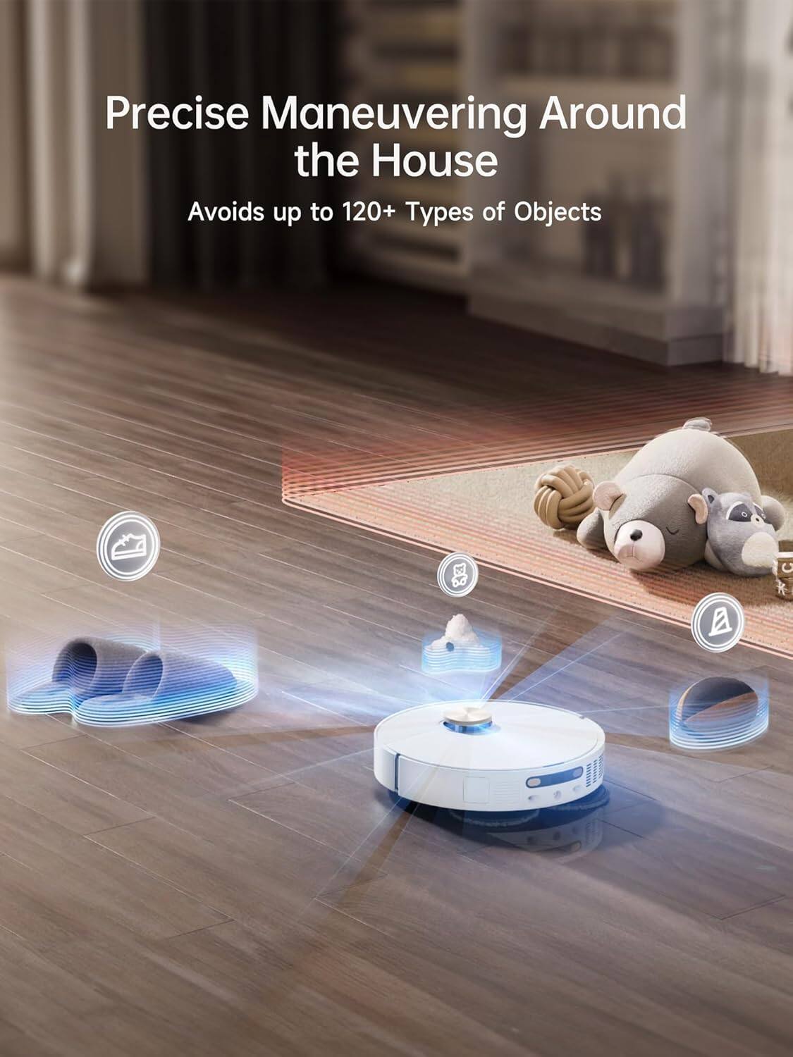 Precise Maneuvering Around the House  
Avoids up to 120+ Types of Objects