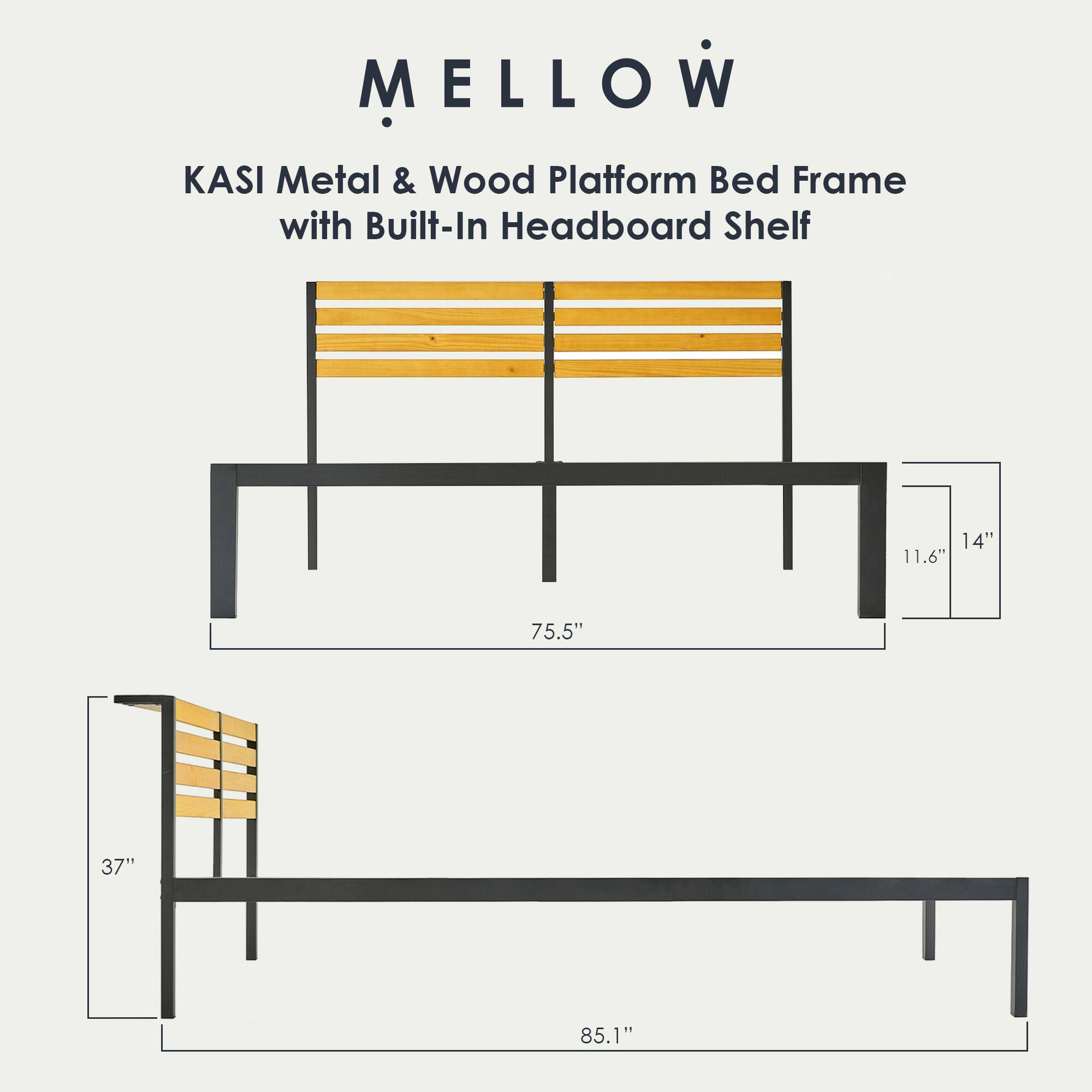 MELLOW  
KASI Metal & Wood Platform Bed Frame with Built-In Headboard Shelf  

Dimensions:  
- Length: 85.1"  
- Width: 75.5"  
- Height: 37"  
- Headboard Height: 14"  
- Headboard Depth: 11.6"