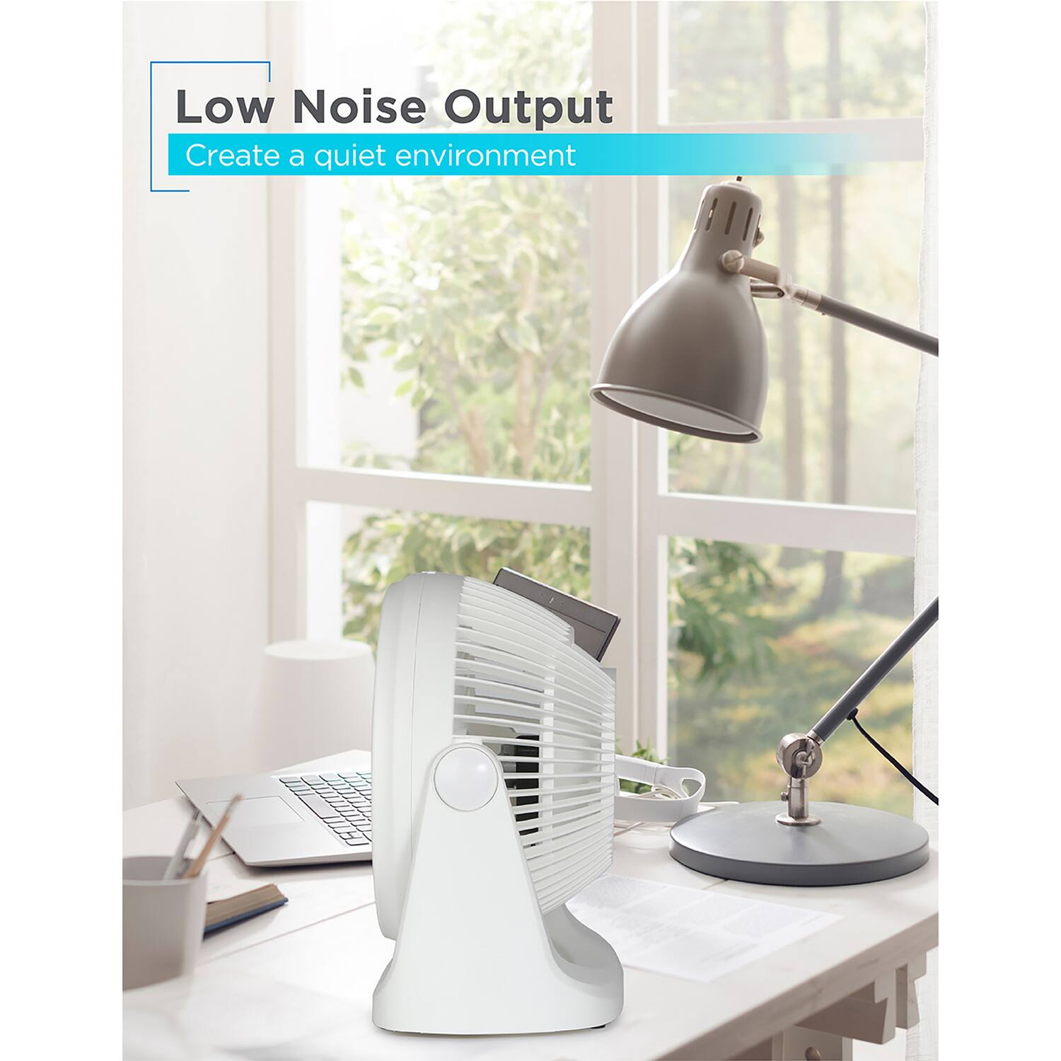 Low Noise Output  
Create a quiet environment