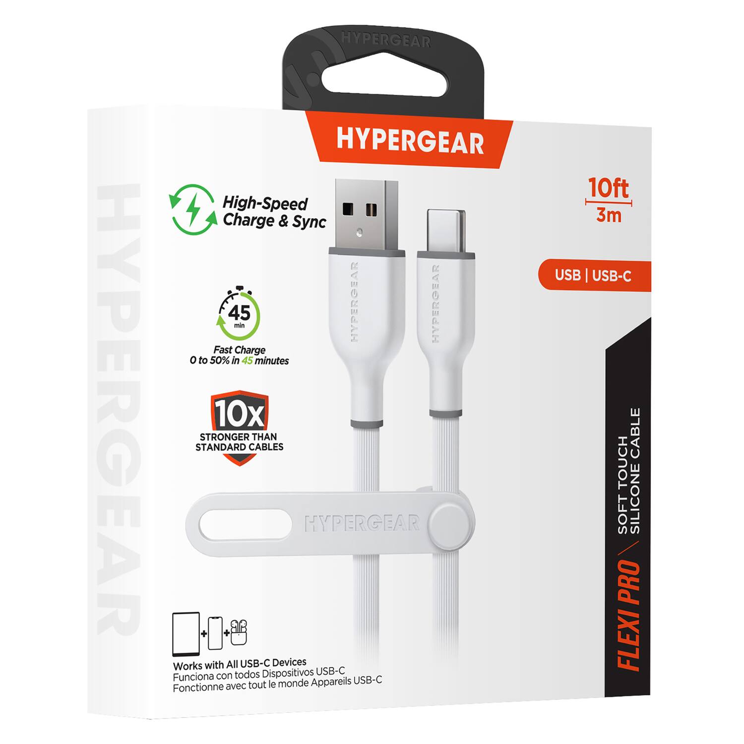 HYPERGEAR

High-Speed Charge & Sync

Fast Charge 0 to 50% in 45 minutes

10x STRONGER THAN STANDARD CABLES

Works with All USB-C Devices

10ft 3m

USB | USB-C

SOFT TOUCH SILICONE CABLE

FLEXI PRO