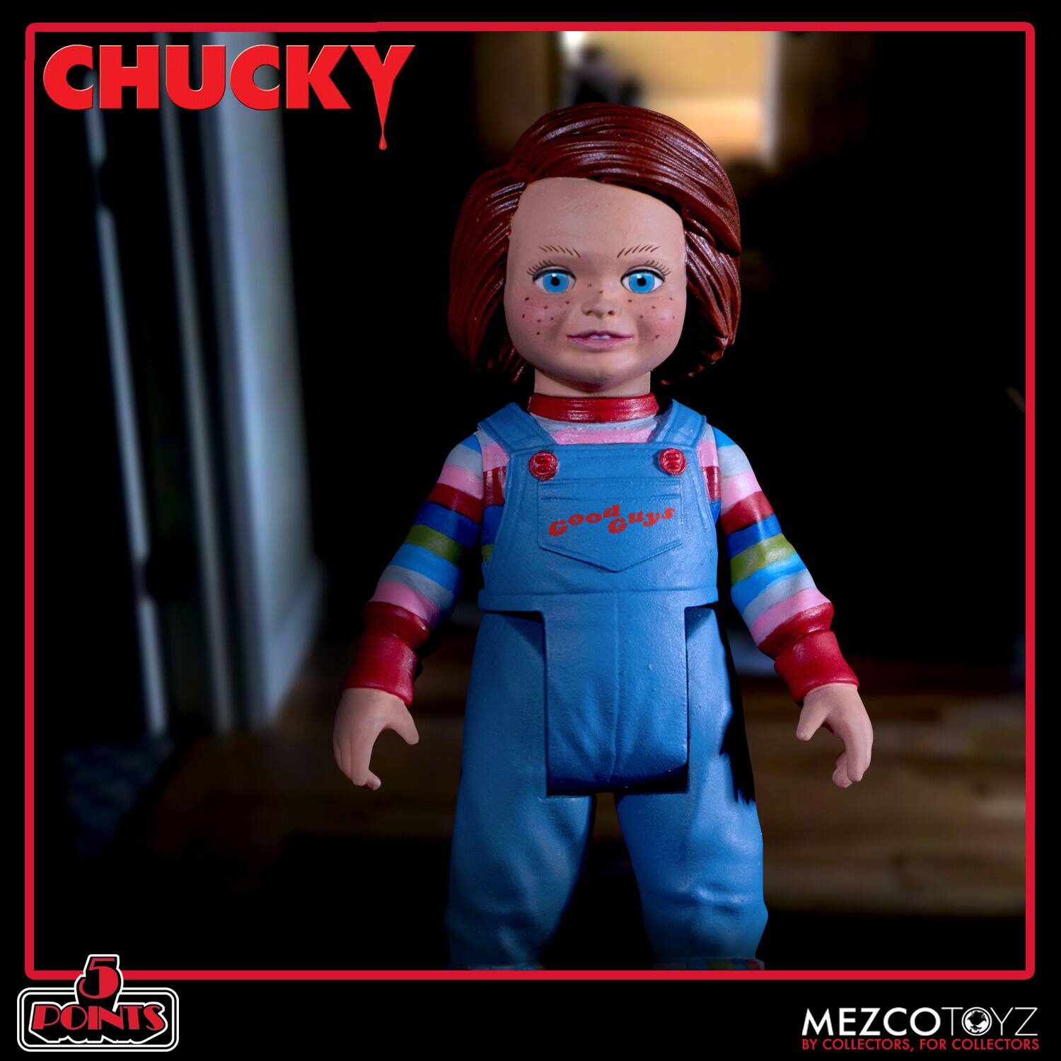 CHUCKY  
Good Guys  
5 POINTS  
MEZCOTOYZ  
BY COLLECTORS, FOR COLLECTORS