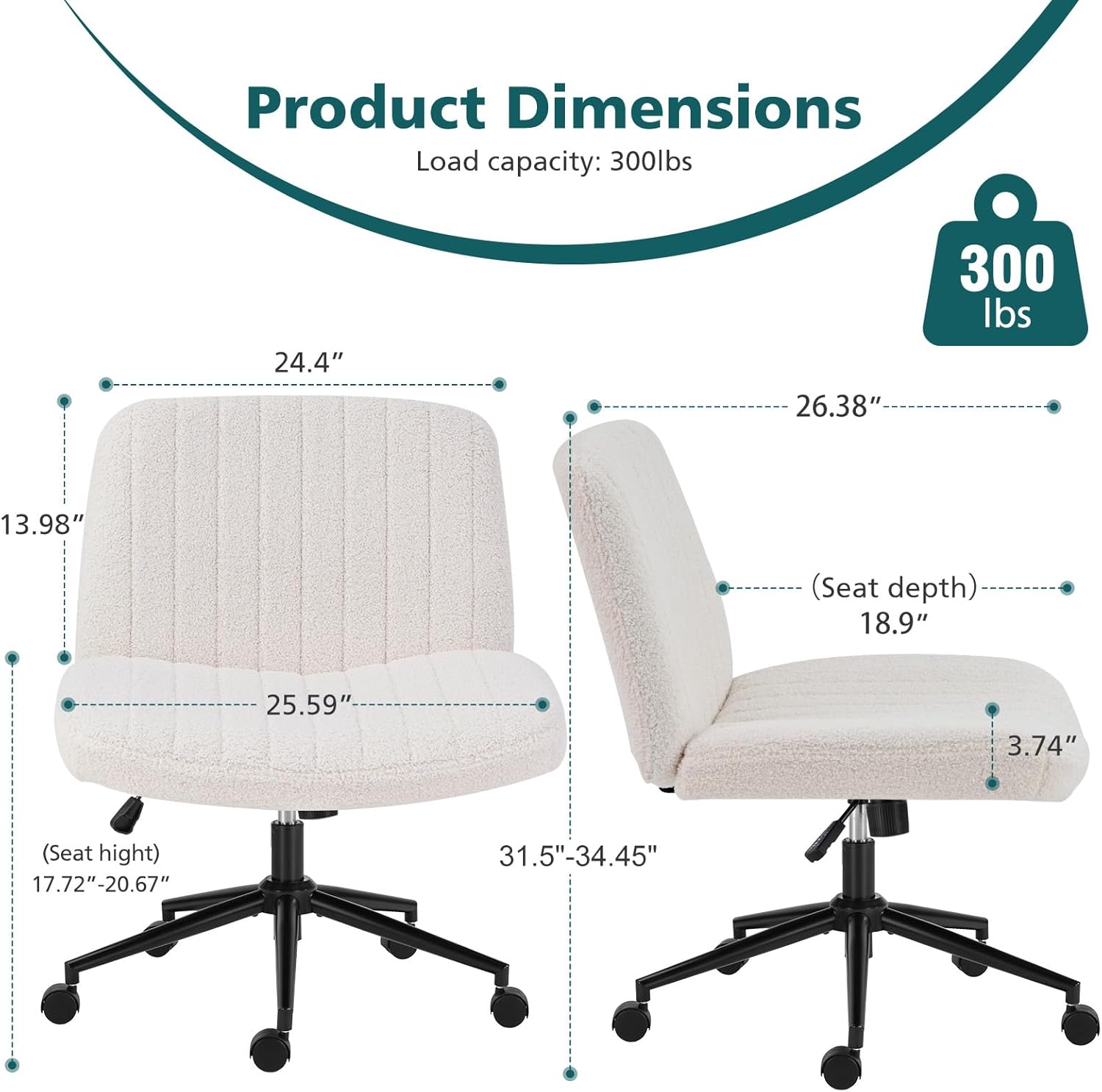 Product Dimensions  
Load capacity: 300lbs  
24.4"  
26.38"  
300 lbs  
13.98" (Seat depth)  
18.9"  
25.59"  
3.74" (Seat height)  
17.72" - 20.67"  
31.5" - 34.45"