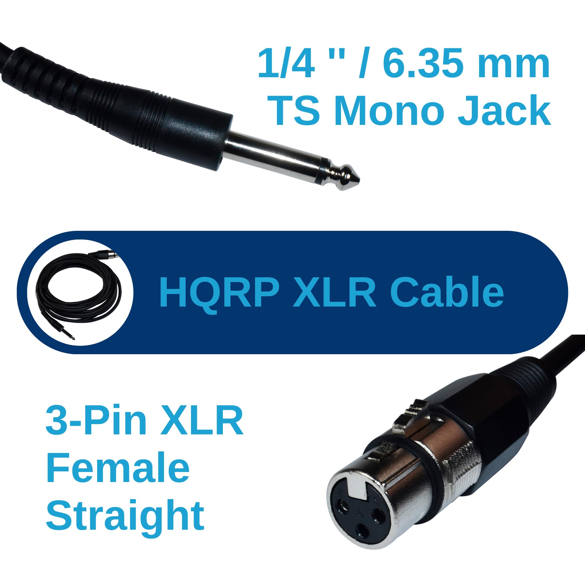 1/4" / 6.35 mm TS Mono Jack  
HQRP XLR Cable  
3-Pin XLR Female Straight