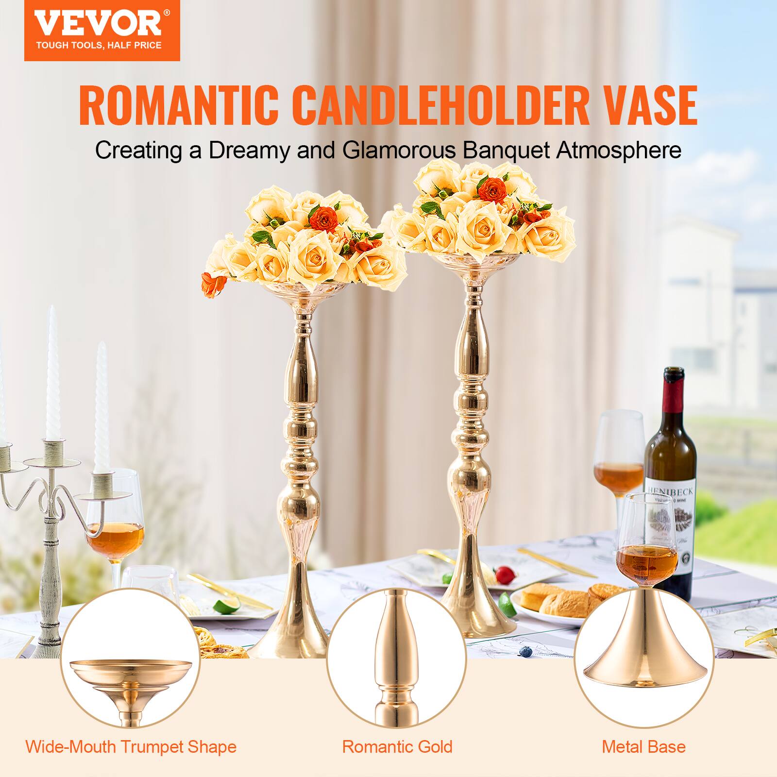 VEVOR  
TOUGH TOOLS, HALF PRICE  

ROMANTIC CANDLEHOLDER VASE  
Creating a Dreamy and Glamorous Banquet Atmosphere  

Wide-Mouth Trumpet Shape  
Romantic Gold  
Metal Base