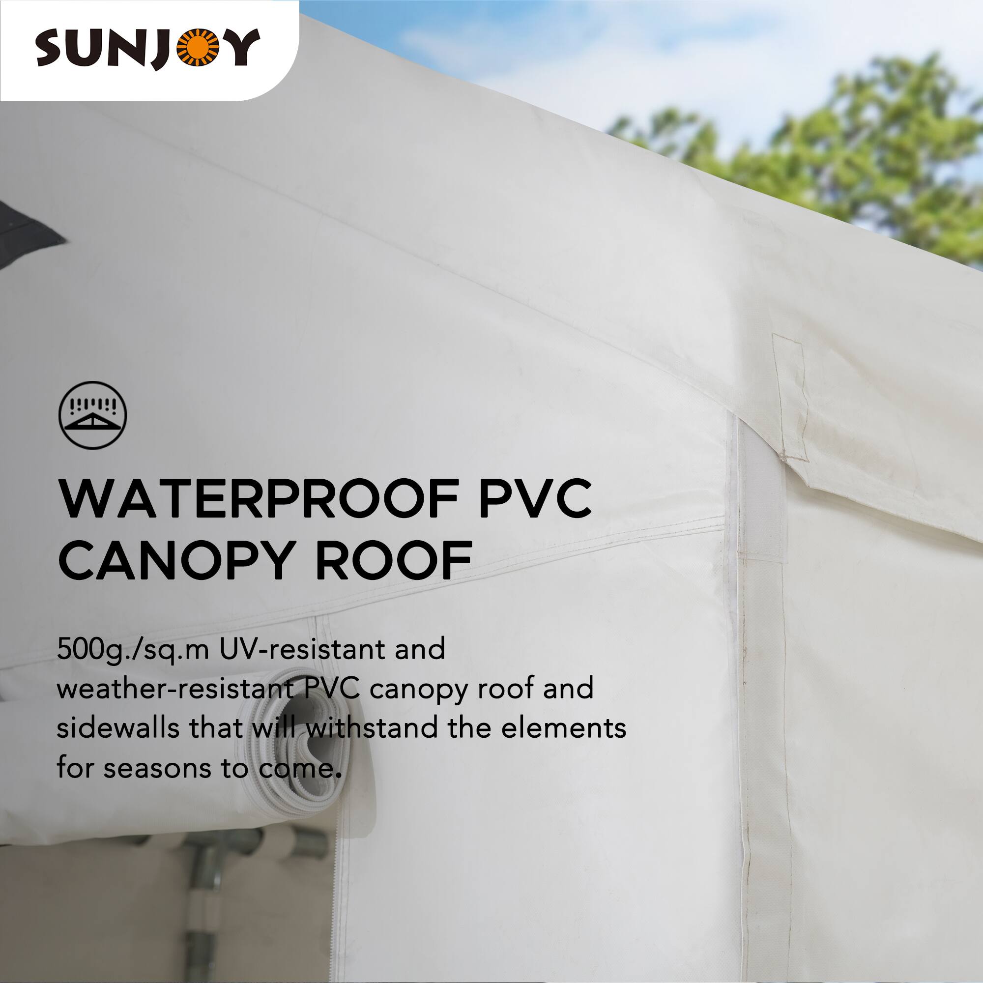 SUNJOY WATERPROOF PVC CANOPY ROOF

500g./sq.m UV-resistant and weather-resistant PVC canopy roof and sidewalls that will withstand the elements for seasons to come.