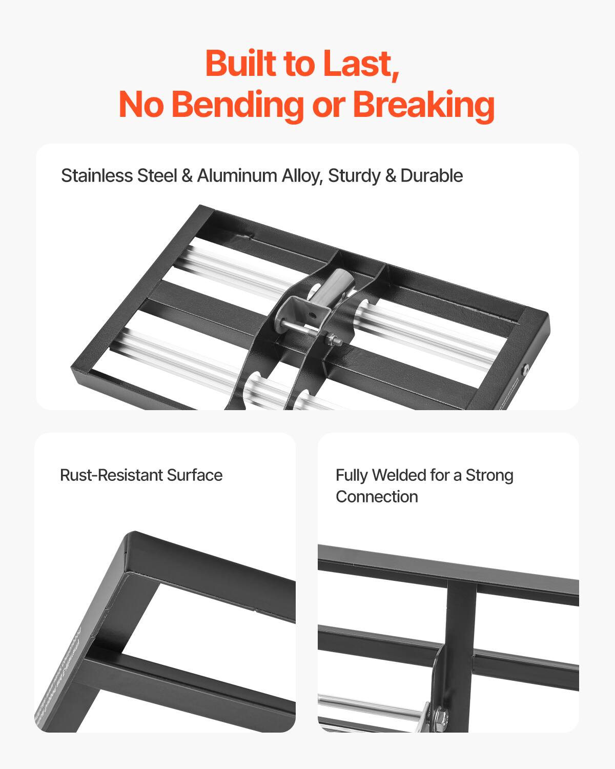 Built to Last, No Bending or Breaking

Stainless Steel & Aluminum Alloy, Sturdy & Durable

Rust-Resistant Surface

Fully Welded for a Strong Connection
