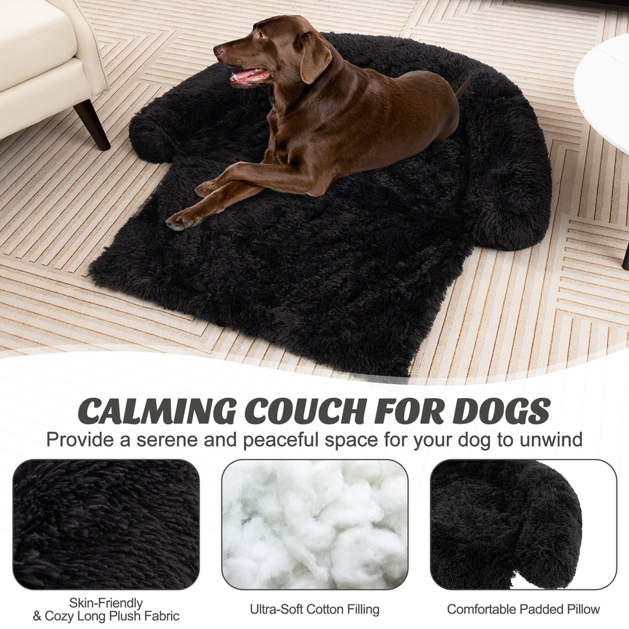 CALMING COUCH FOR DOGS  
Provide a serene and peaceful space for your dog to unwind  

- Skin-Friendly & Cozy Long Plush Fabric  
- Ultra-Soft Cotton Filling  
- Comfortable Padded Pillow