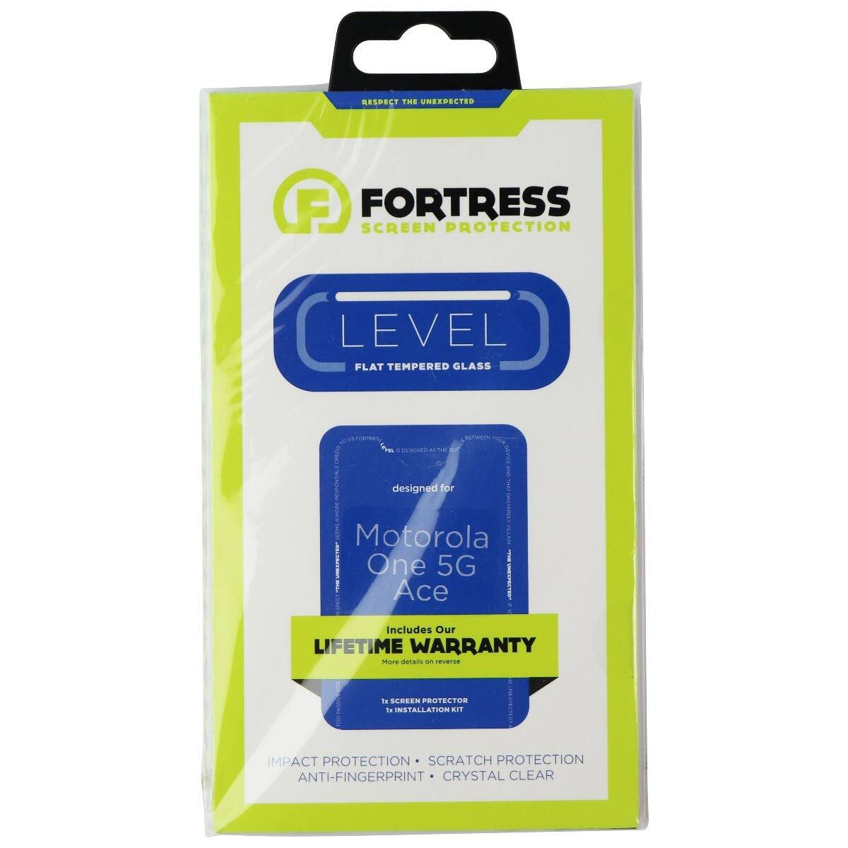 RESPECT THE UNEXPECTED  
A FORTRESS SCREEN PROTECTION LEVEL  
FLAT TEMPERED GLASS  
RT eol  
A designed for Motorola One 5G Ace  
Includes Our LIFETIME WARRANTY  
SCREEN PROTECTOR  
INSTALLATION KIT  
IMPACT PROTECTION  
SCRATCH PROTECTION  
ANTI-FINGERPRINT  
CRYSTAL CLEAR