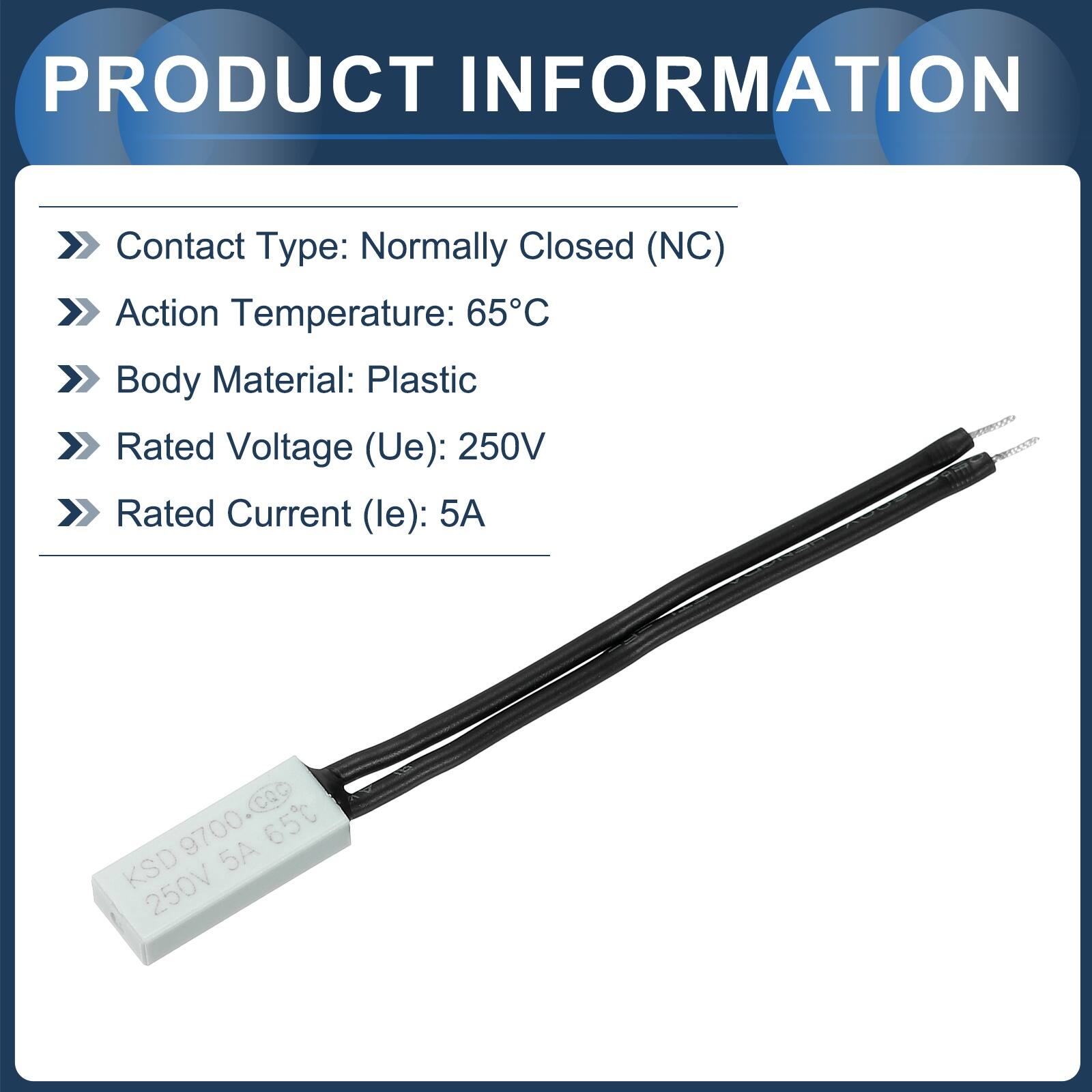 PRODUCT INFORMATION  
Contact Type: Normally Closed (NC)  
Action Temperature: 65°C  
Body Material: Plastic  
Rated Voltage (Ue): 250V  
Rated Current (le): 5A  

2415570  
CQ 9700.65 KSD 5A 250V