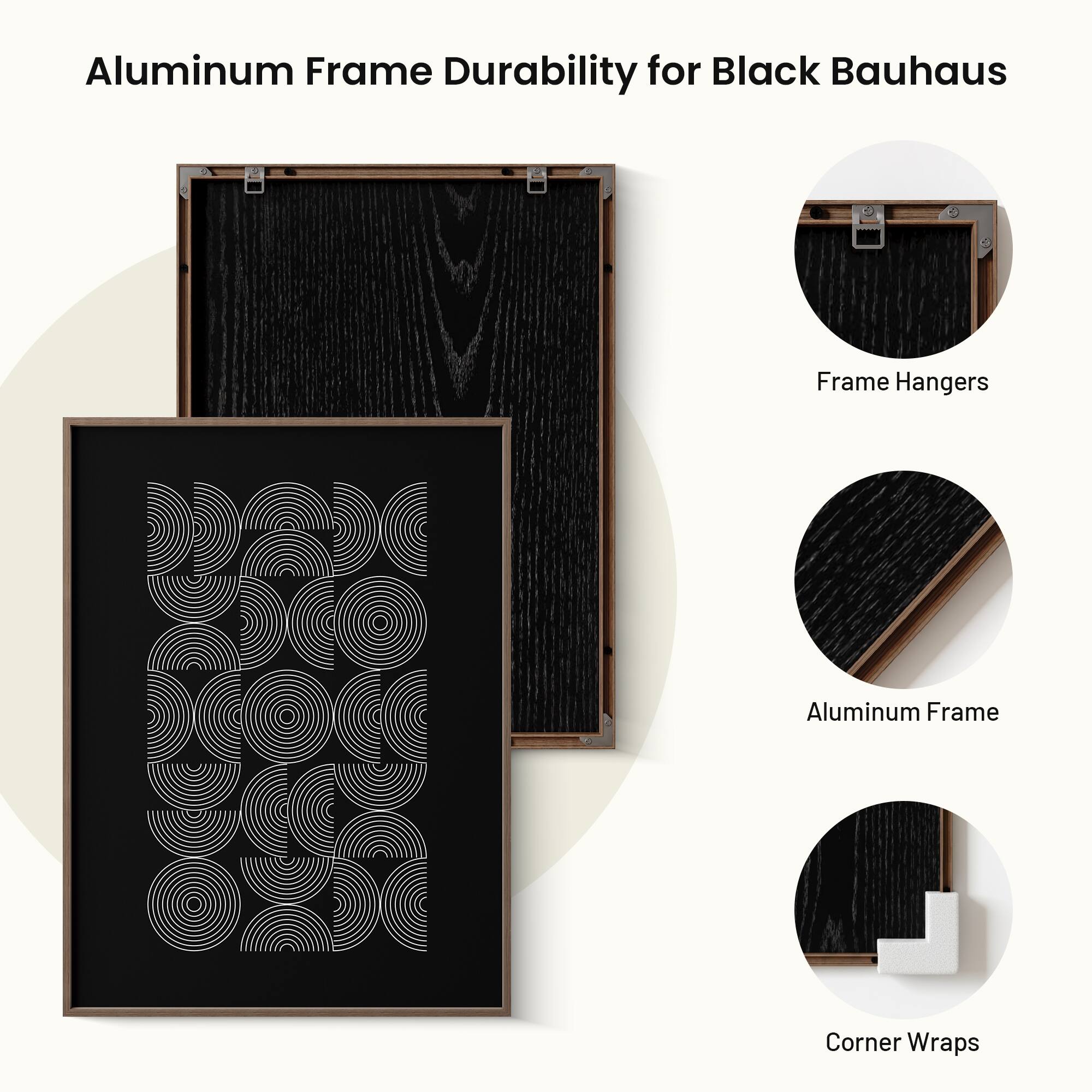 Aluminum Frame Durability for Black Bauhaus

- Frame Hangers
- Aluminum Frame
- Corner Wraps