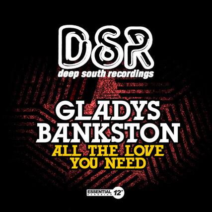 DSR
deep south recordings
GLADYS BANKSTON
ALL THE LOVE YOU NEED
ESSENTIAL 12"