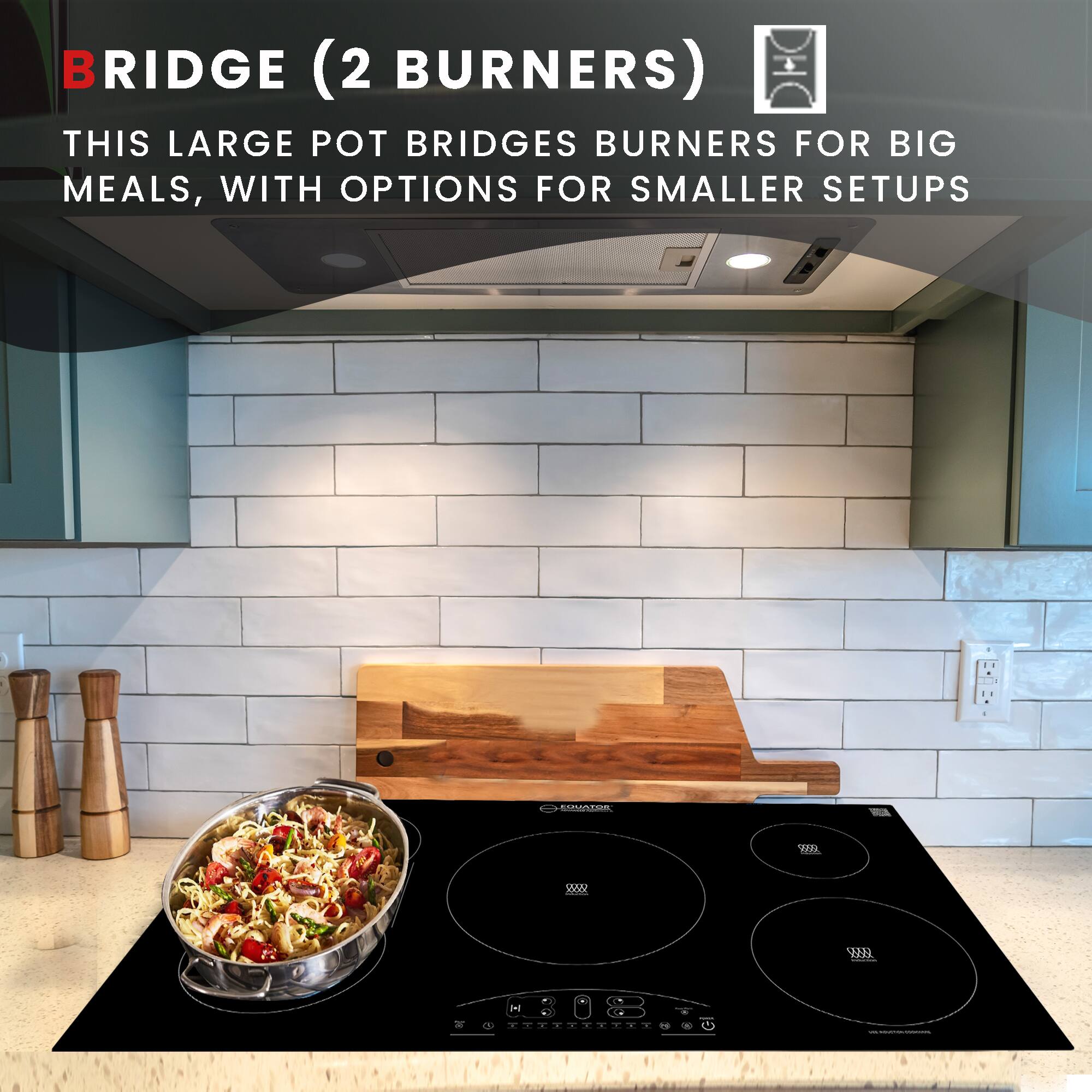 BRIDGE (2 BURNERS)  
THIS LARGE POT BRIDGES BURNERS FOR BIG MEALS, WITH OPTIONS FOR SMALLER SETUPS