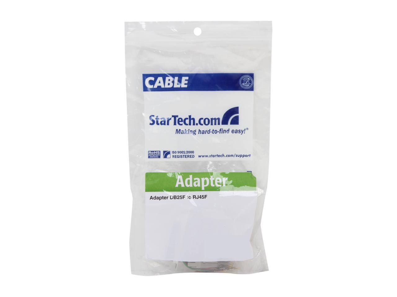 CABLE  
StarTech.com  
Making hard-to-find easy!®  

RoHS compliant  
ISO 9001-2000 REGISTERED  
www.startech.com/support  

Adapter  
Adapter DB25F to RJ45F