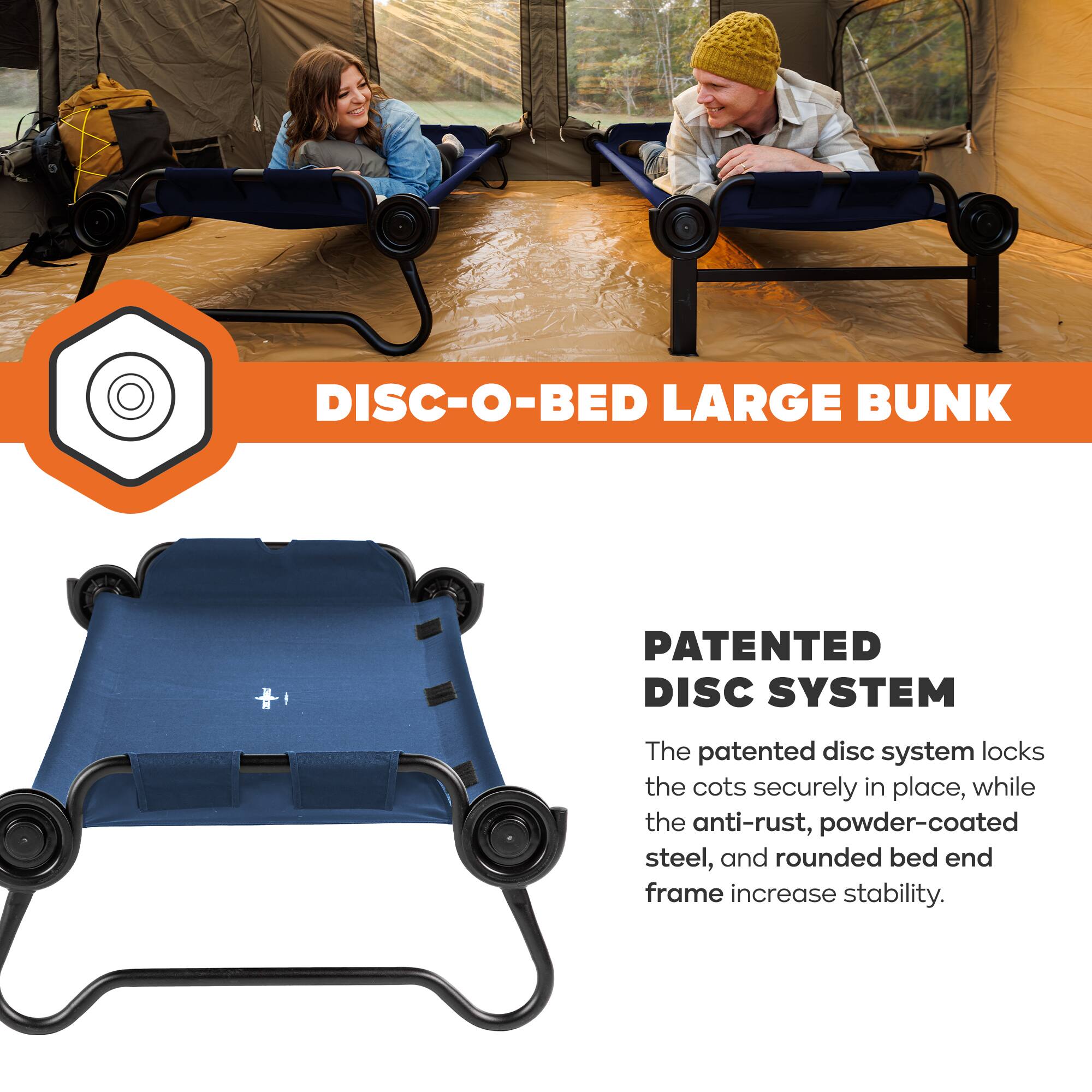 DISC-O-BED LARGE BUNK

PATENTED DISC SYSTEM

The patented disc system locks the cots securely in place, while the anti-rust, powder-coated steel, and rounded bed end frame increase stability.