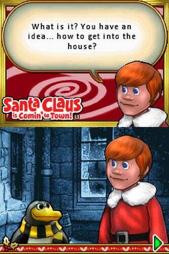 What is it? You have an idea... how to get into the house?

Santa Claus is Comin' to Town!