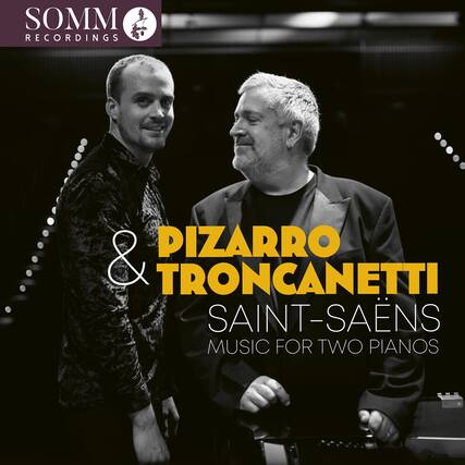 SOMM RECORDINGS
PIZARRO & TRONCANETTI
SAINT-SAËNS
MUSIC FOR TWO PIANOS
