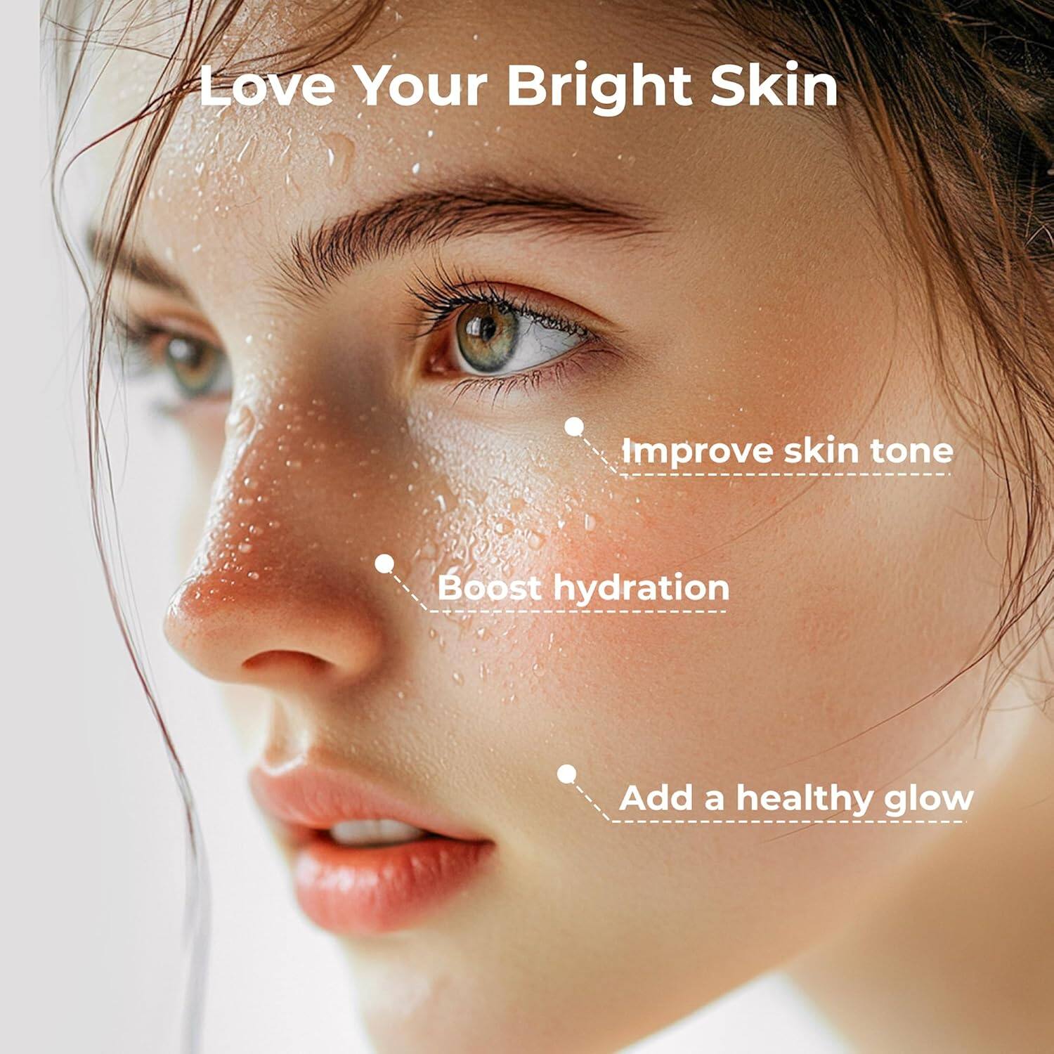 Love Your Bright Skin

- Improve skin tone
- Boost hydration
- Add a healthy glow