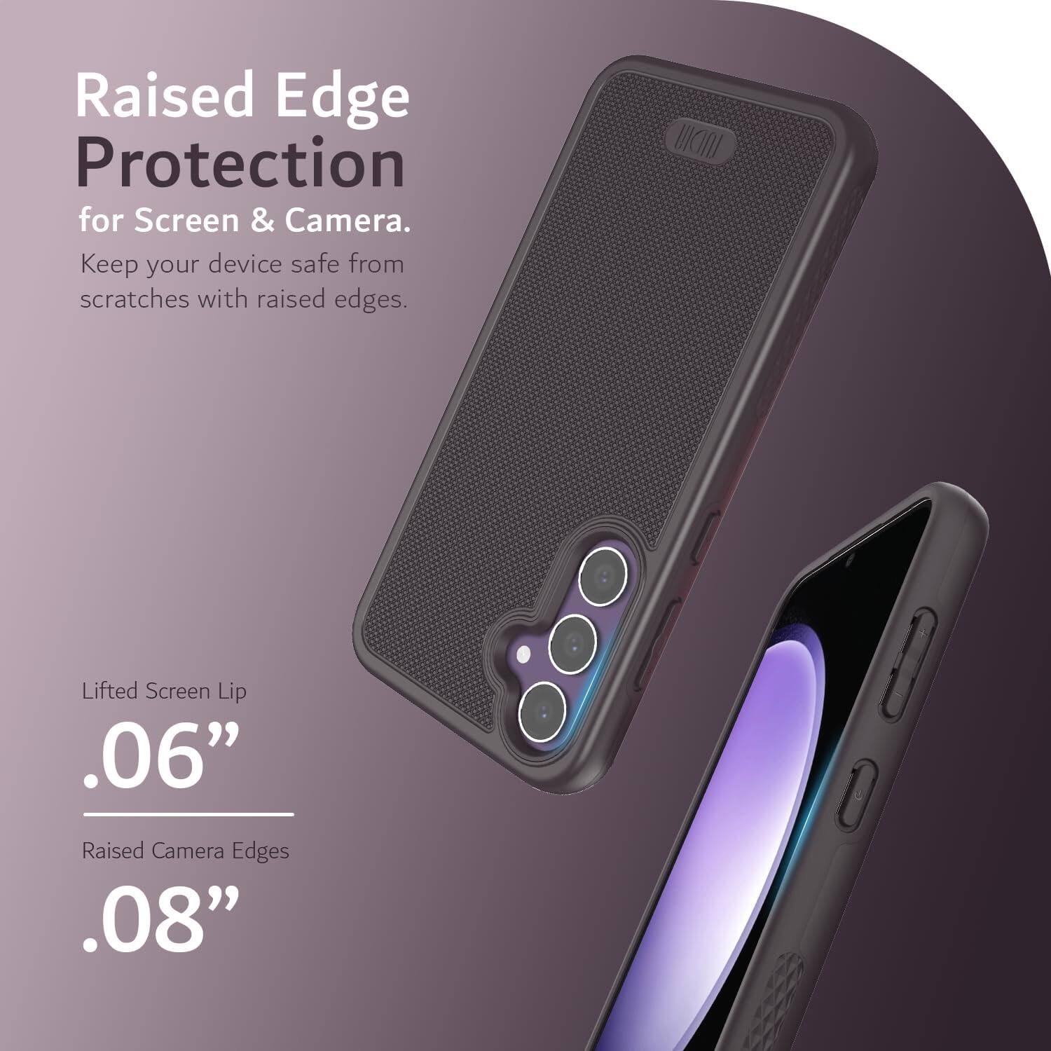 Raised Edge Protection for Screen & Camera.  
Keep your device safe from scratches with raised edges.  

Lifted Screen Lip .06"  
Raised Camera Edges .08"