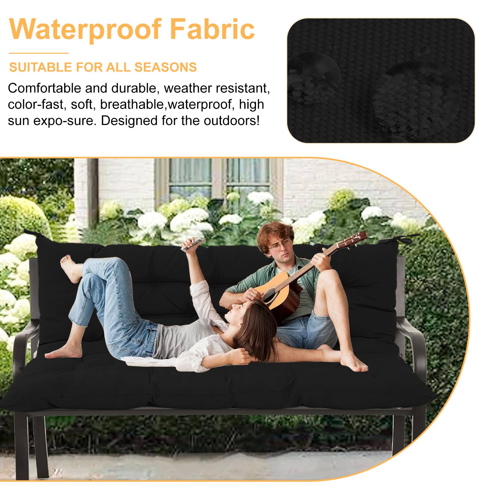 Waterproof Fabric  
SUITABLE FOR ALL SEASONS  

Comfortable and durable, weather resistant, color-fast, soft, breathable, waterproof, high sun expo-sure. Designed for the outdoors!