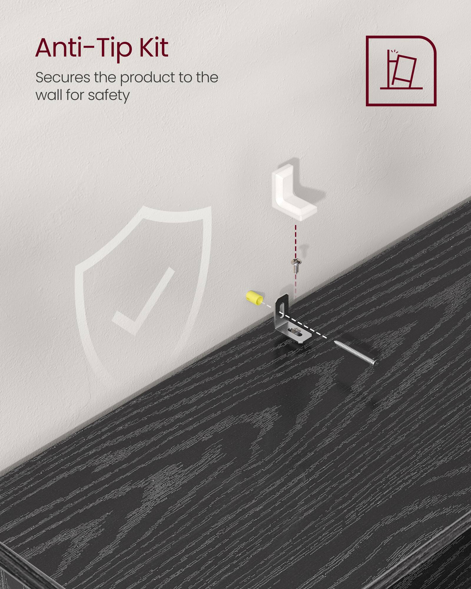 Anti-Tip Kit  
Secures the product to the wall for safety