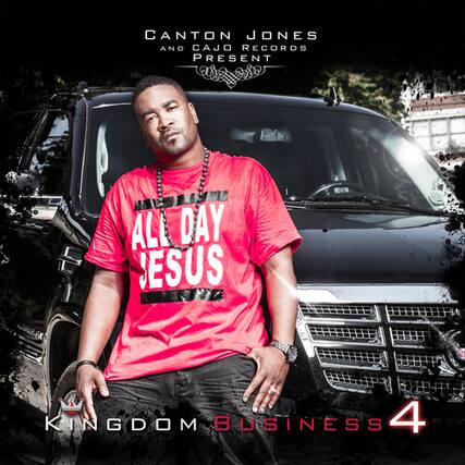 CANTON JONES AND CAJO RECORDS PRESENT
CANTON JONES
ALL DAY JESUS
KINGDOM BUSINESS 4