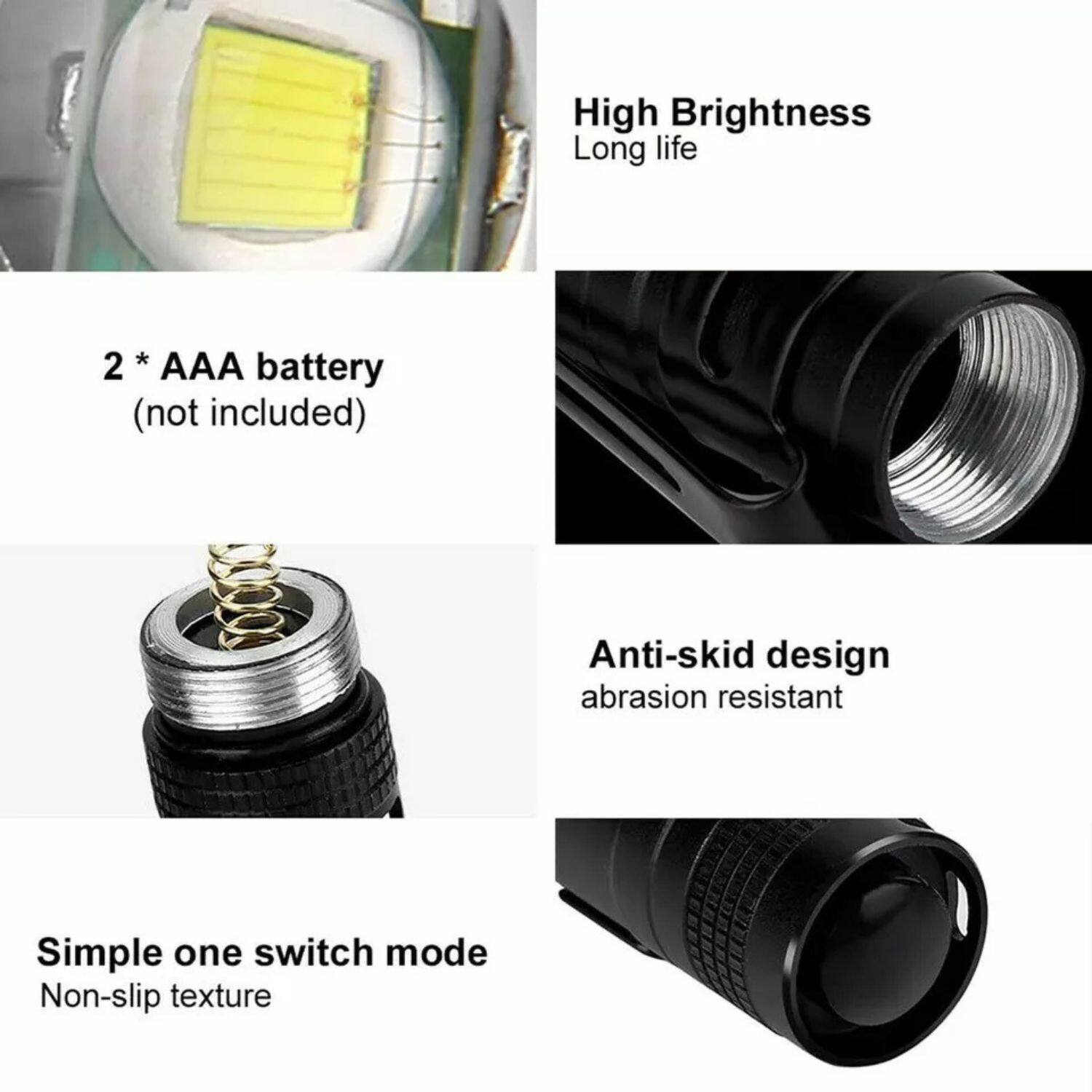 - High Brightness
- Long life
- 2 * AAA battery (not included)
- Anti-skid design
- Abrasion resistant
- Simple one switch mode
- Non-slip texture