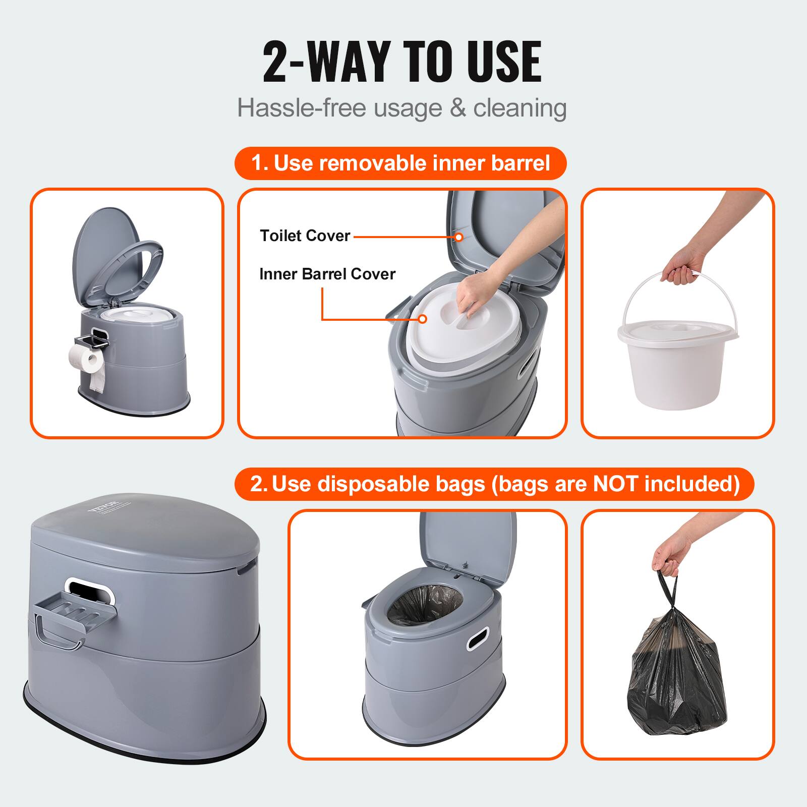 2-WAY TO USE Hassle-free usage & cleaning
1. Use removable inner barrel
Toilet Cover
Inner Barrel Cover
2. Use disposable bags (bags are NOT included)