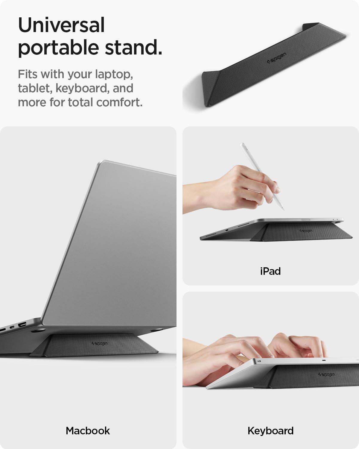 Universal portable stand.  
Fits with your laptop, tablet, keyboard, and more for total comfort.

iPad  
Macbook  
Keyboard