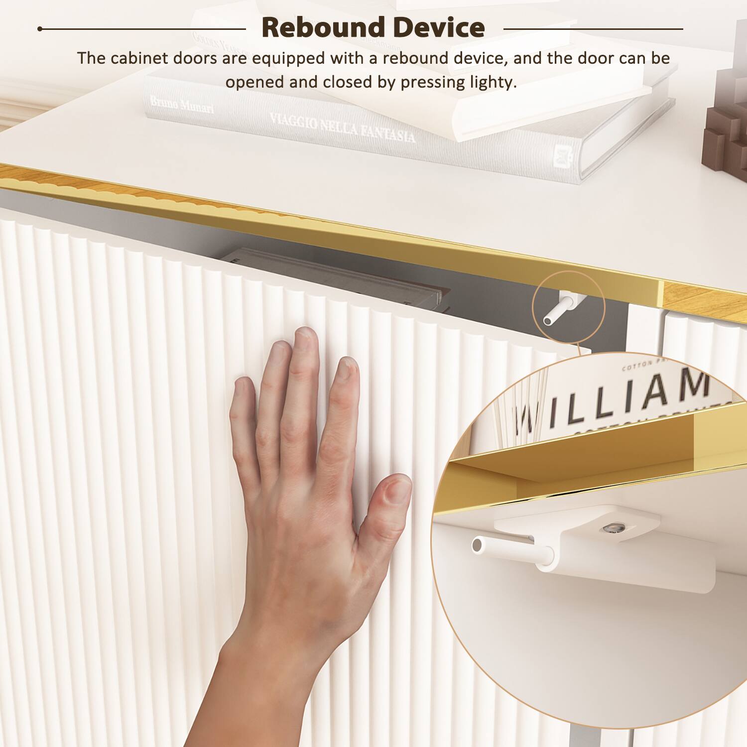 Rebound Device The cabinet doors are equipped with a rebound device, and the door can be opened and closed by pressing lightly. Bruno Munari VIAGGIO NELLA FANTASIA  COTTON WILLIAM