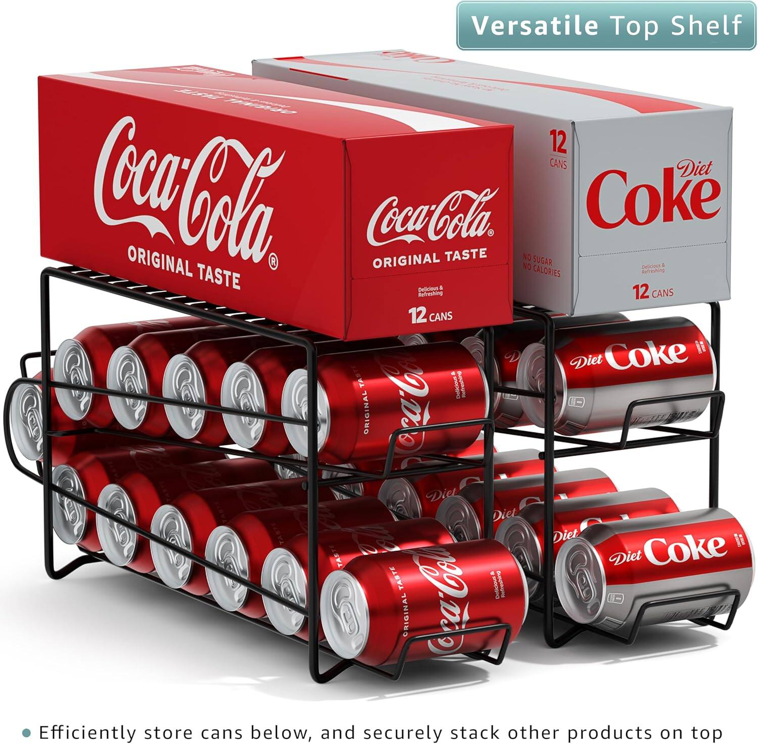 Versatile Top Shelf

12 CANS Diet Coke  
ORIGINAL Coca-Cola  
ORIGINAL TASTE  
NO CALORIES  
SUGAR  
Coke  
Refreshing  
12 CANS  
12 CANS  
Coke it  
Diet  
TASTE  
ORIGINAL  
Coca-Cola  
Diet  
Efficiently store cans below, and securely stack other products on top