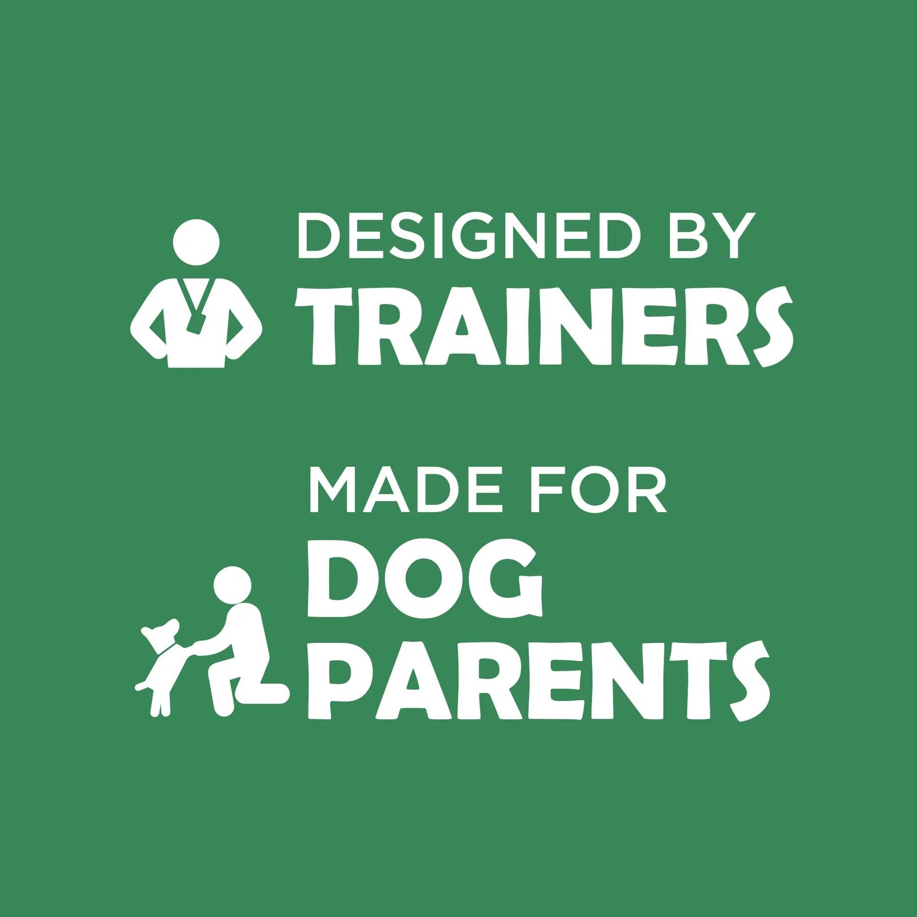 DESIGNED BY TRAINERS  
MADE FOR DOG PARENTS