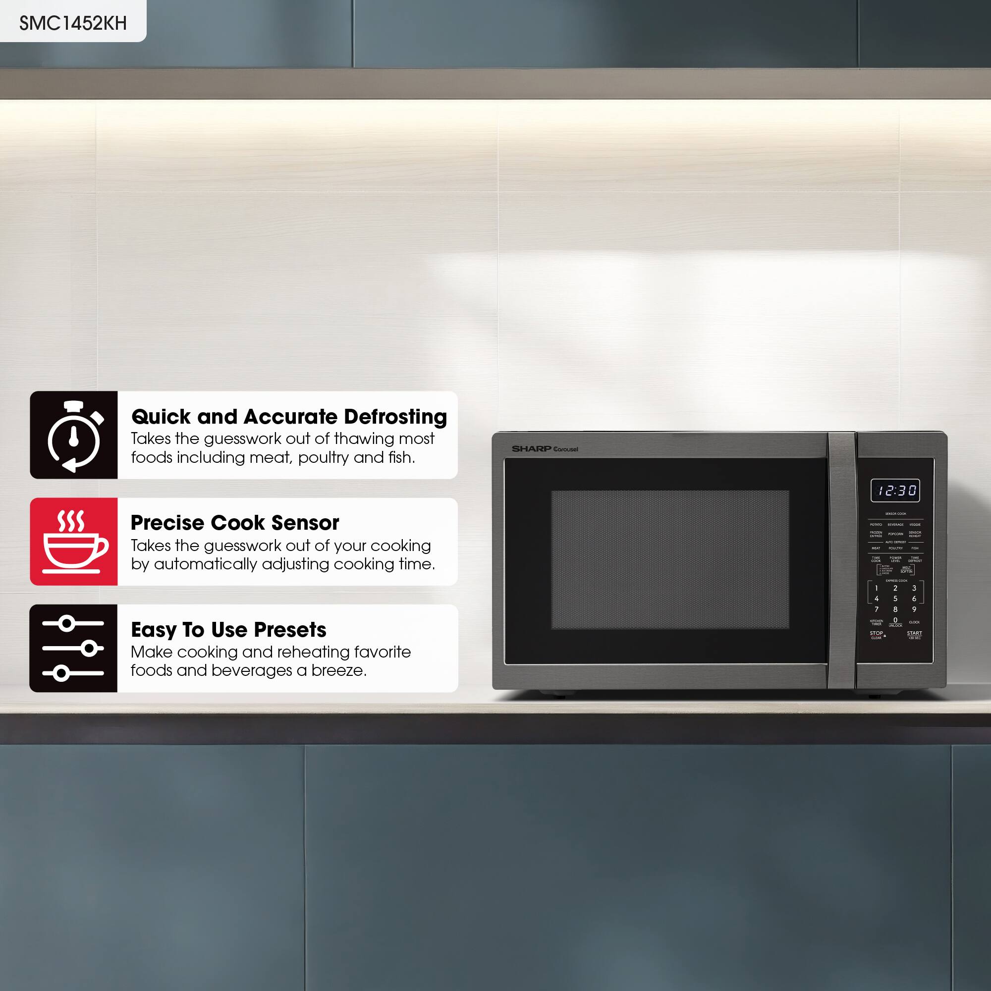 SMC1452KH

Quick and Accurate Defrosting
Takes the guesswork out of thawing most foods including meat, poultry and fish.

Precise Cook Sensor
Takes the guesswork out of your cooking by automatically adjusting cooking time.

Easy To Use Presets
Make cooking and reheating favorite foods and beverages a breeze.