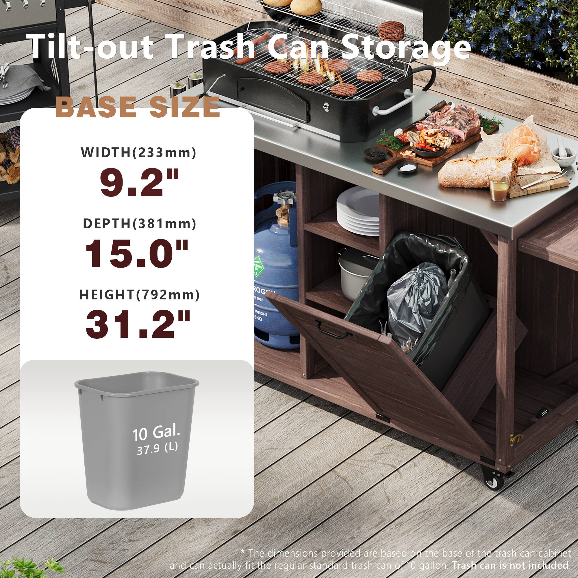 Tilt-out Trash Can Storage

BASE SIZE
WIDTH (233mm) 9.2"
DEPTH (381mm) 15.0"
HEIGHT (792mm) 31.2"

10 Gal. 37.9 (L)

*The dimensions provided are based on the base of the trash can cabinet and can actually fit the regular standard trash can of 10 gallon. Trash can is not included.