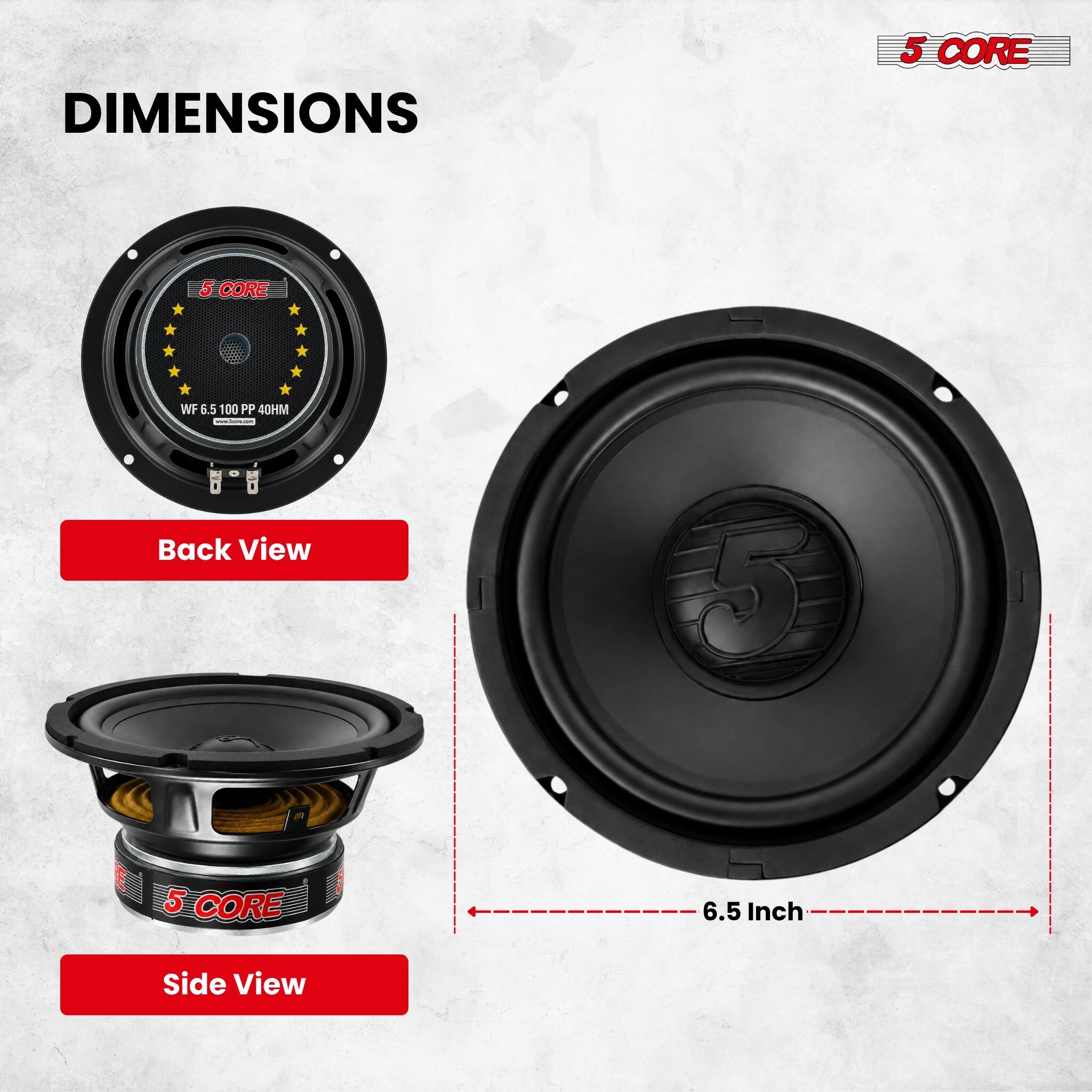 DIMENSIONS

5 CORE

WF 6.5 100 PP 40HM www.Amen.com

Back View

6.5 Inch

Side View