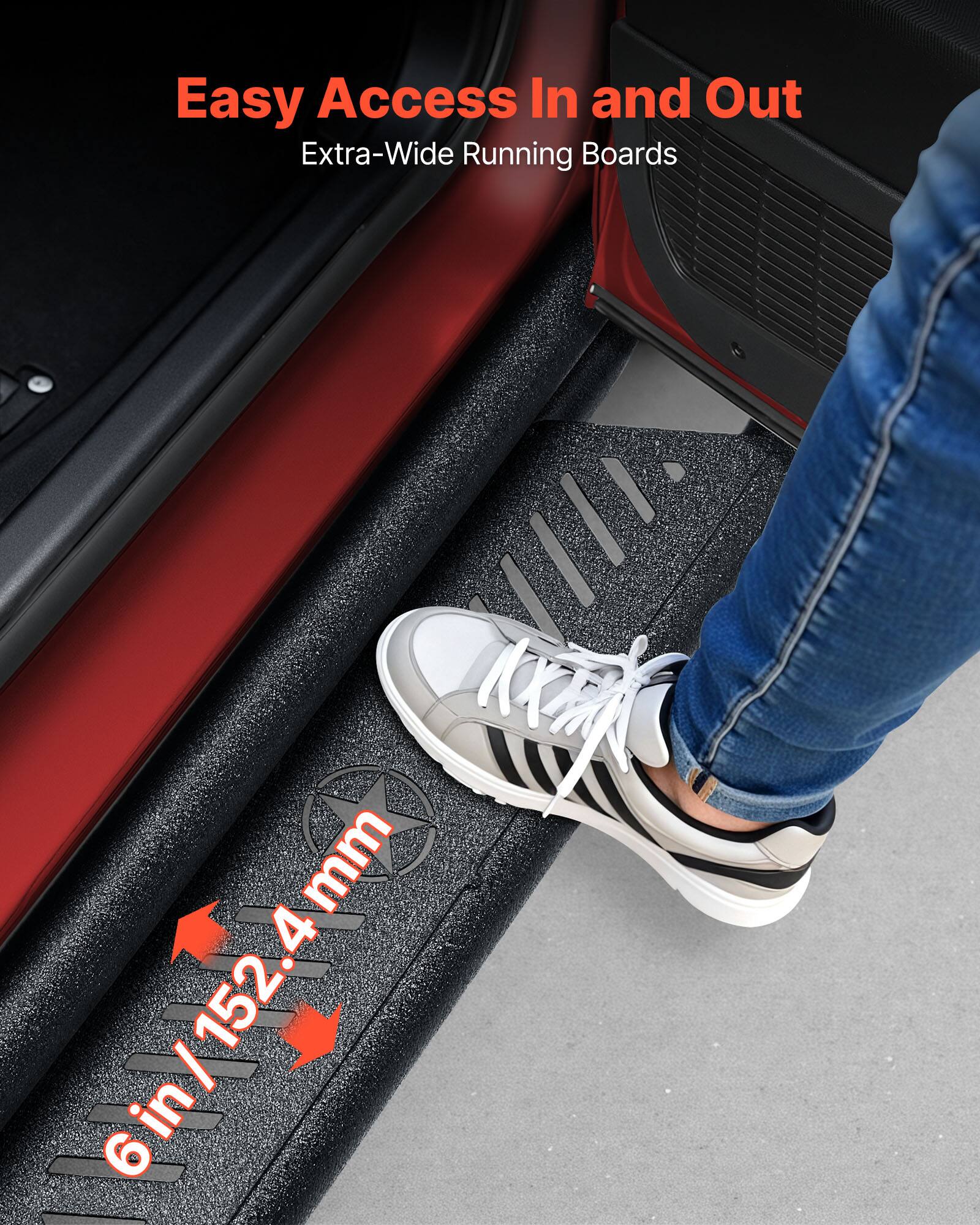 Easy Access In and Out  
Extra-Wide Running Boards  
6 in / 152.4 mm