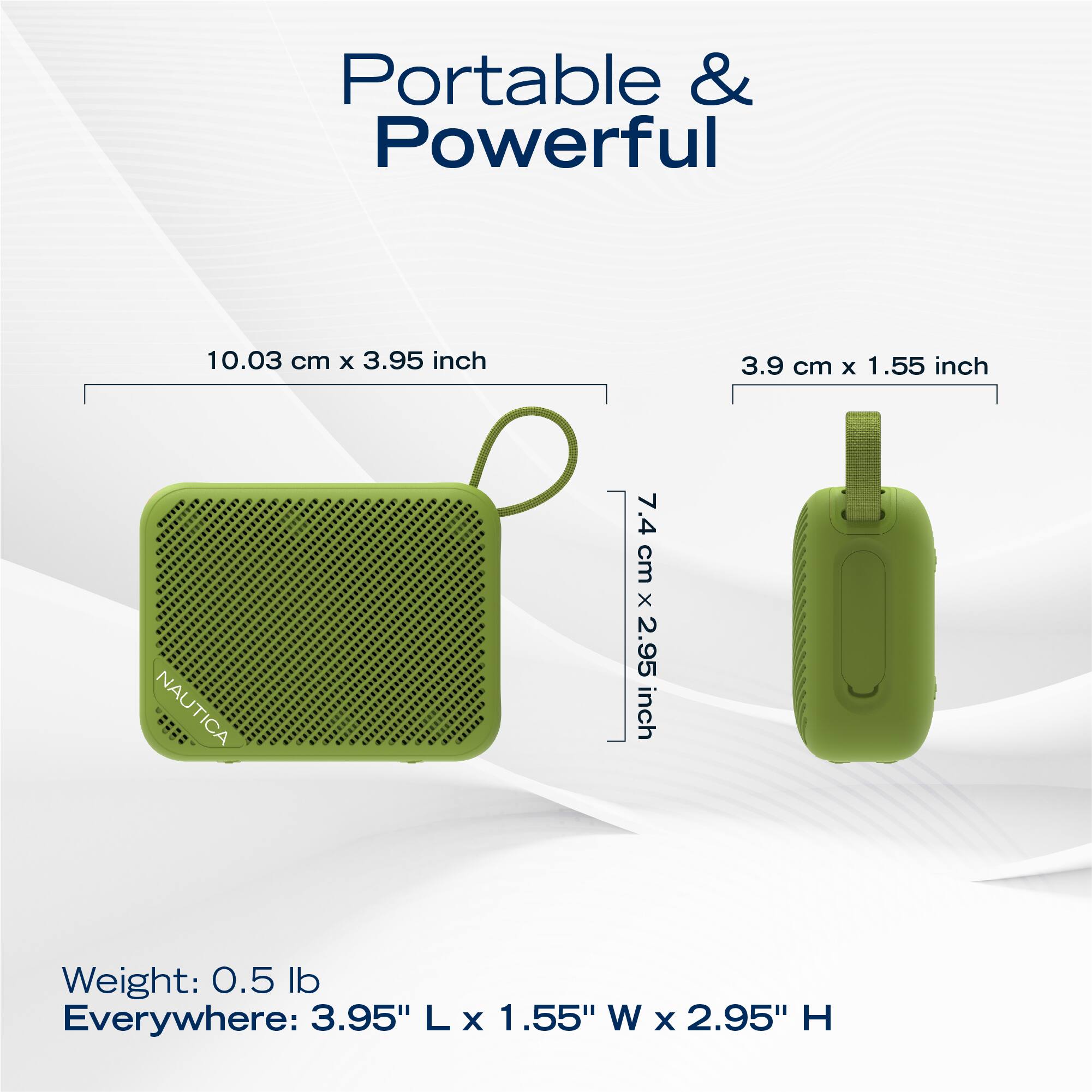 Portable & Powerful

10.03 cm x 3.95 inch  
3.9 cm x 1.55 inch  
7.4 cm x 2.95 inch  

Weight: 0.5 lb  
Everywhere: 3.95" L x 1.55" W x 2.95" H