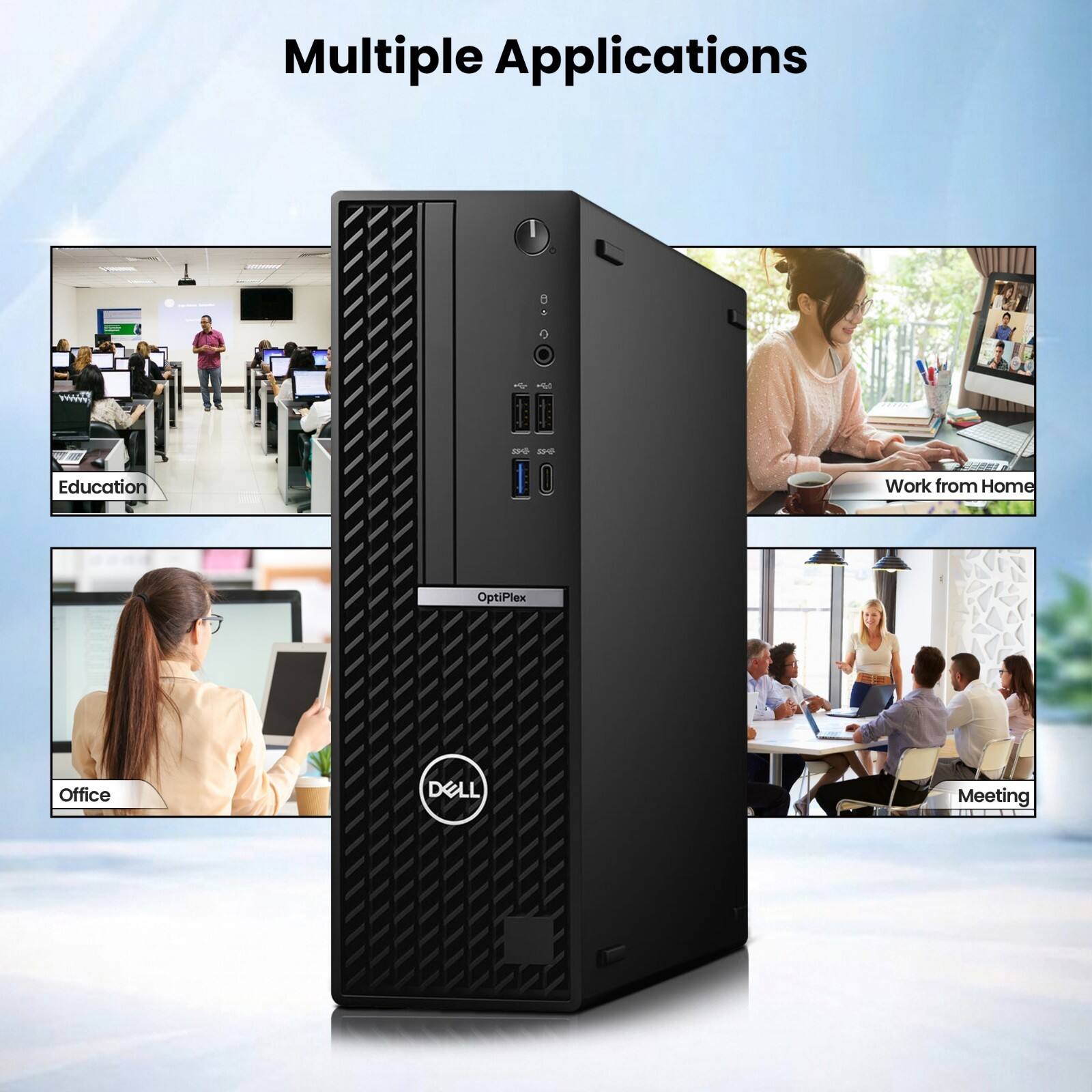 Multiple Applications

- Education
- Work from Home
- OptiPlex
- Office
- DELL
- Meeting