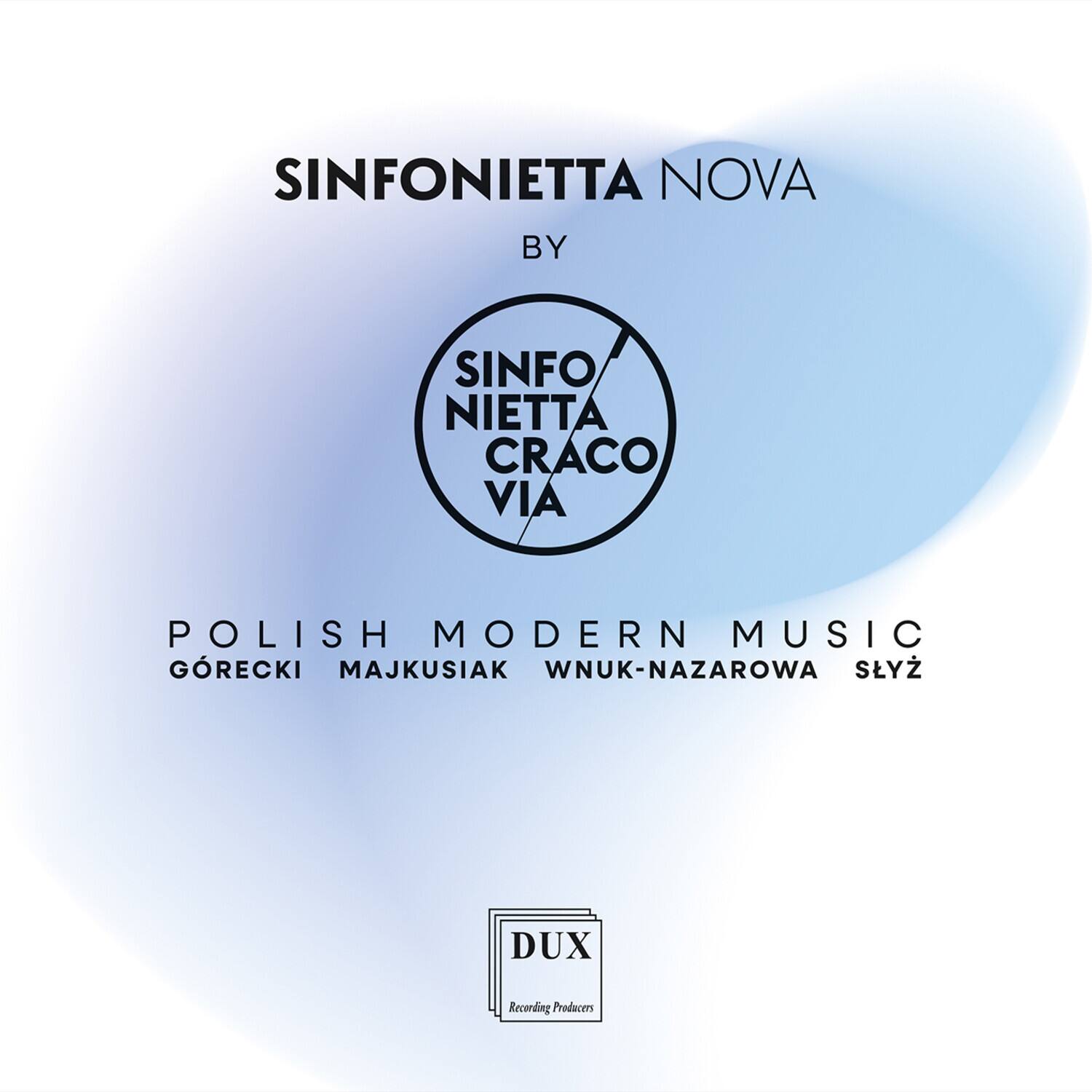 Sinfonietta Nova  
by Sinfonietta Cracovia  

Polish Modern Music  
Gorecki Majkusiak Wnuk-Nazarowa Szyz  

Dux Recording Producers