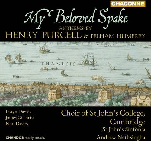 CHACONNE  
My Beloved Spake  
ANTHEMS BY  
HENRY PURCELL & PELHAM HUMFREY  

Iestyn Davies  
James Gilchrist  
Neal Davies  

Choir of St John's College, Cambridge  
St John's Sinfonia  
Andrew Nethsingha  

CHANDOS early music