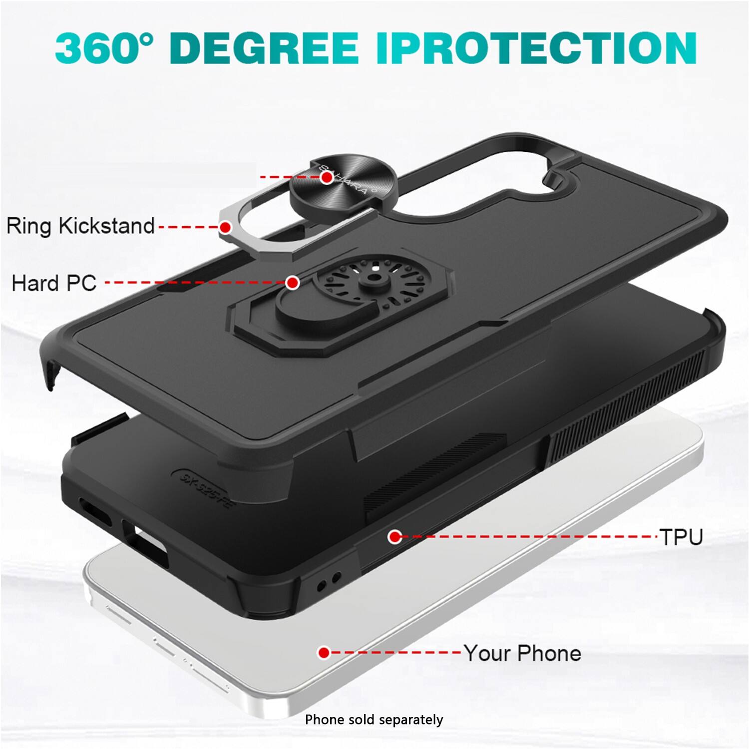 360° DEGREE IPROTECTION

Ring Kickstand
Hard PC
TPU
Your Phone

Phone sold separately