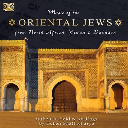 Music of the
ORIENTAL JEWS
from North Africa, Yemen & Bukhara
Authentic field recordings
by Deben Bhattacharya