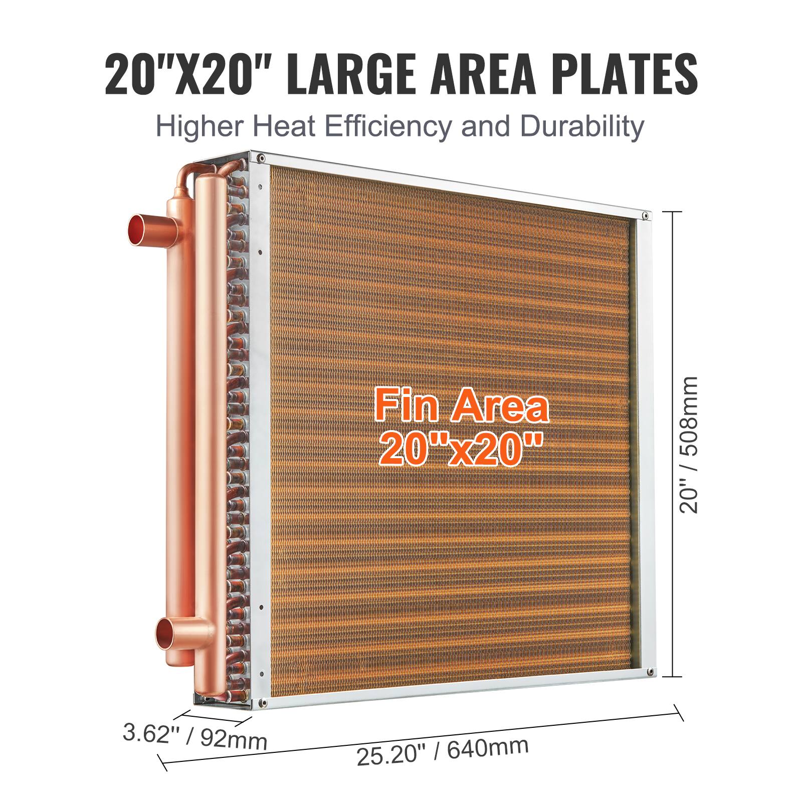 20"X20" LARGE AREA PLATES  
Higher Heat Efficiency and Durability  
Fin Area 20"x20"  
20" / 508mm  
3.62" / 92mm  
25.20" / 640mm