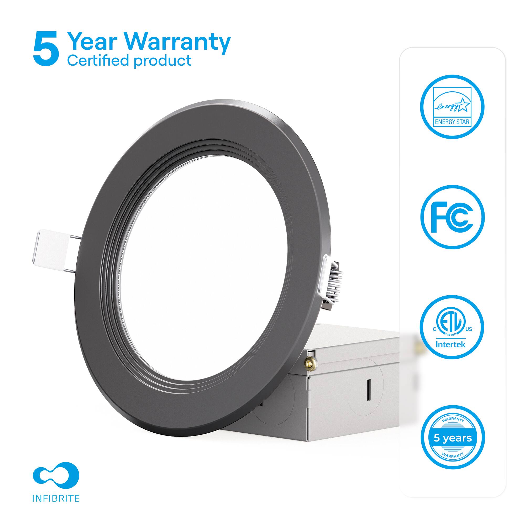5 Year Warranty  
Certified product  

- ENERGY STAR  
- FC  
- ETL US  
- Intertek  
- 5 years WARRANTY  

INFIBRITE