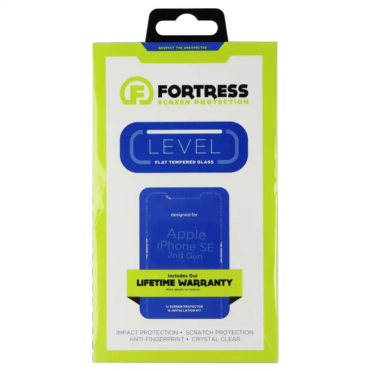 RESPECT THE UNEXPECTED  
FORTRESS SCREEN PROTECTION LEVEL FLAT TEMPERED GLASS  
Designed for Apple iPhone SE 2nd Gen  
Includes Our LIFETIME WARRANTY  
More details:  
- IMPACT PROTECTION  
- SCRATCH PROTECTION  
- ANTI-FINGERPRINT  
- CRYSTAL CLEAR